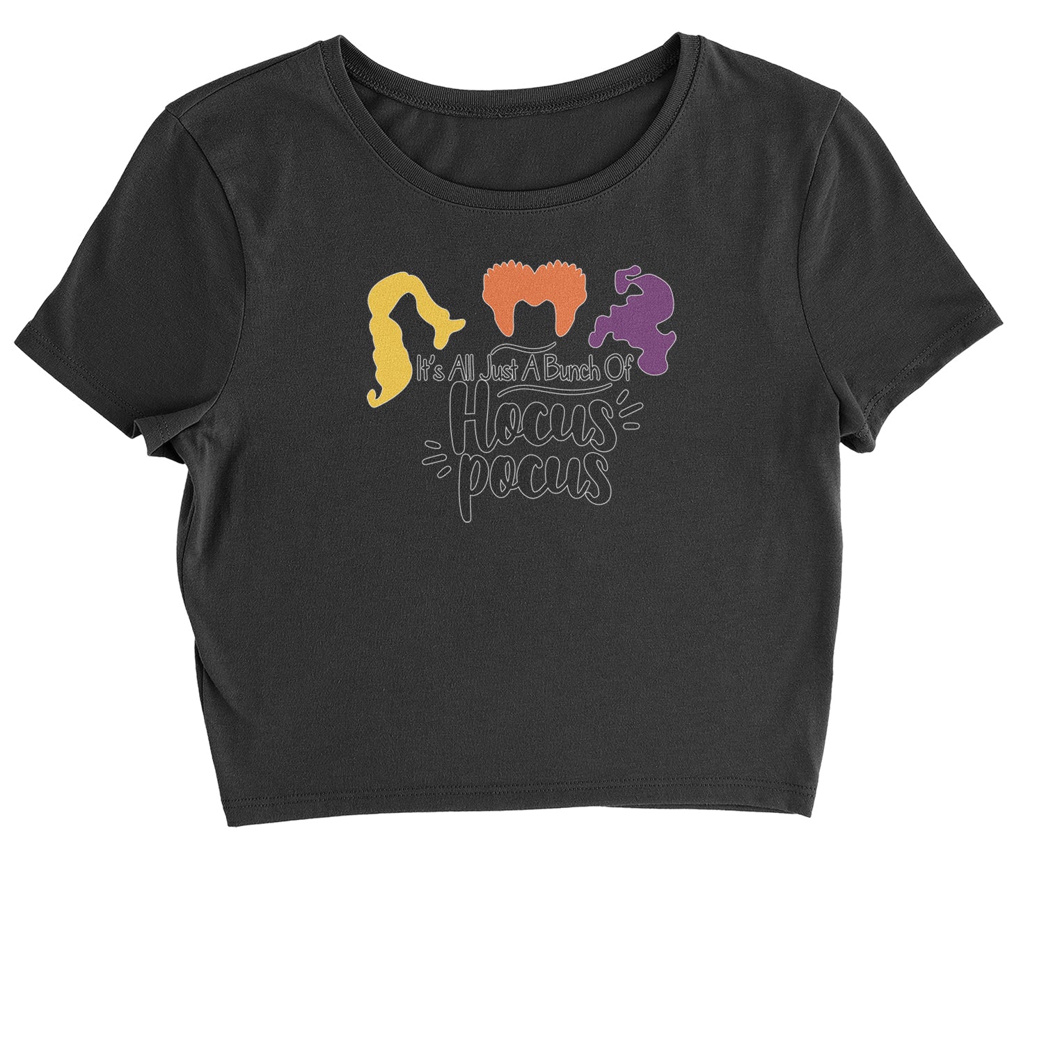 It's Just A Bunch Of Hocus Pocus Cropped T-Shirt descendants, enchanted, eve, hallows, hocus, or, pocus, sanderson, sisters, treat, trick, witches by Expression Tees