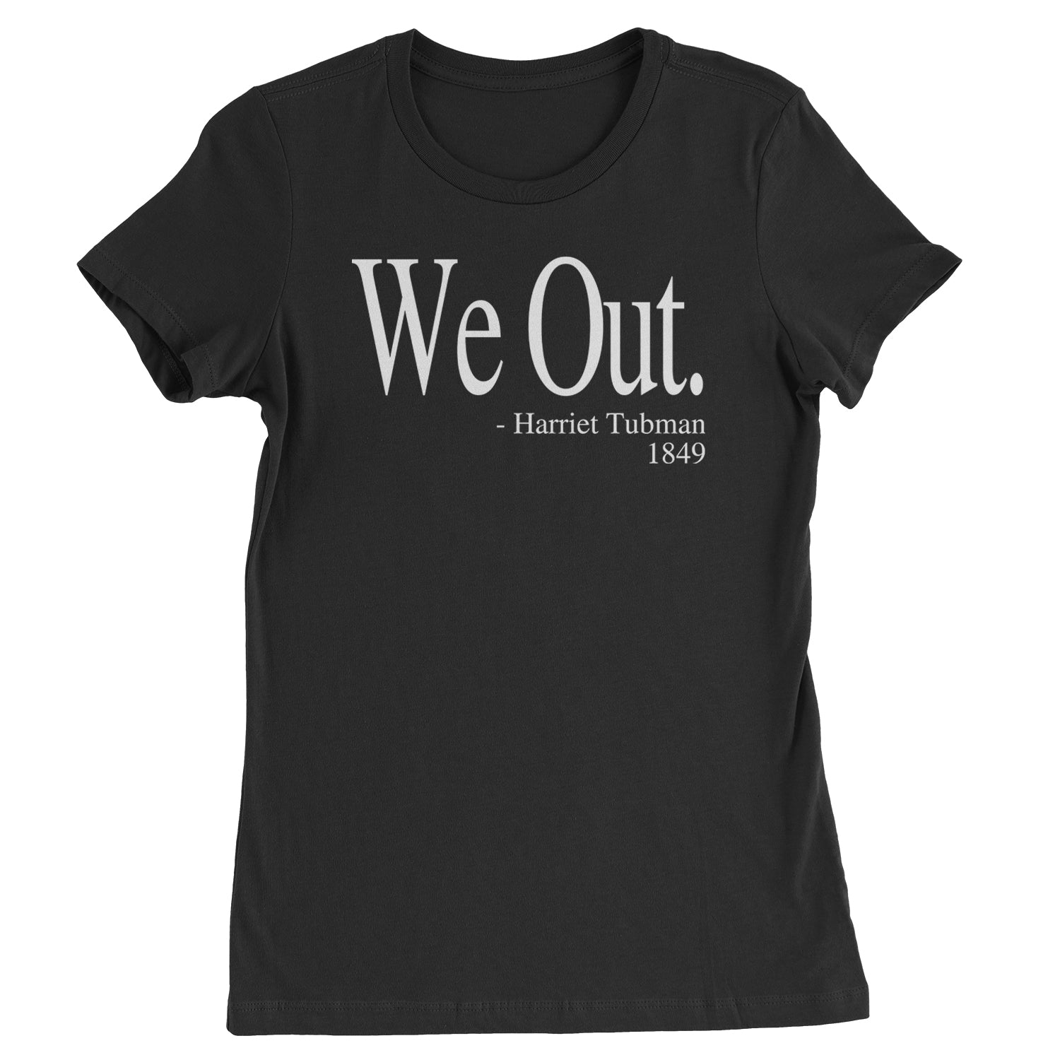 We Out Harriet Tubman Funny Quote Womens T-shirt