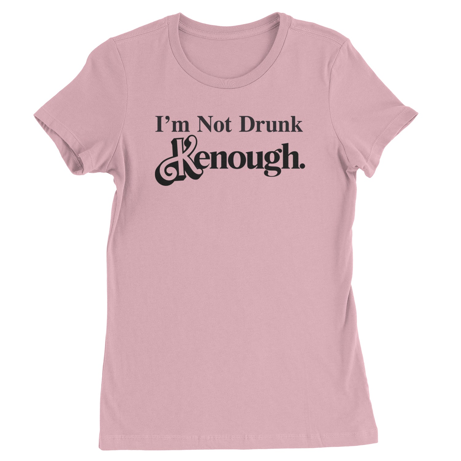 I'm Not Drunk Kenough Barbenheimer Womens T-shirt