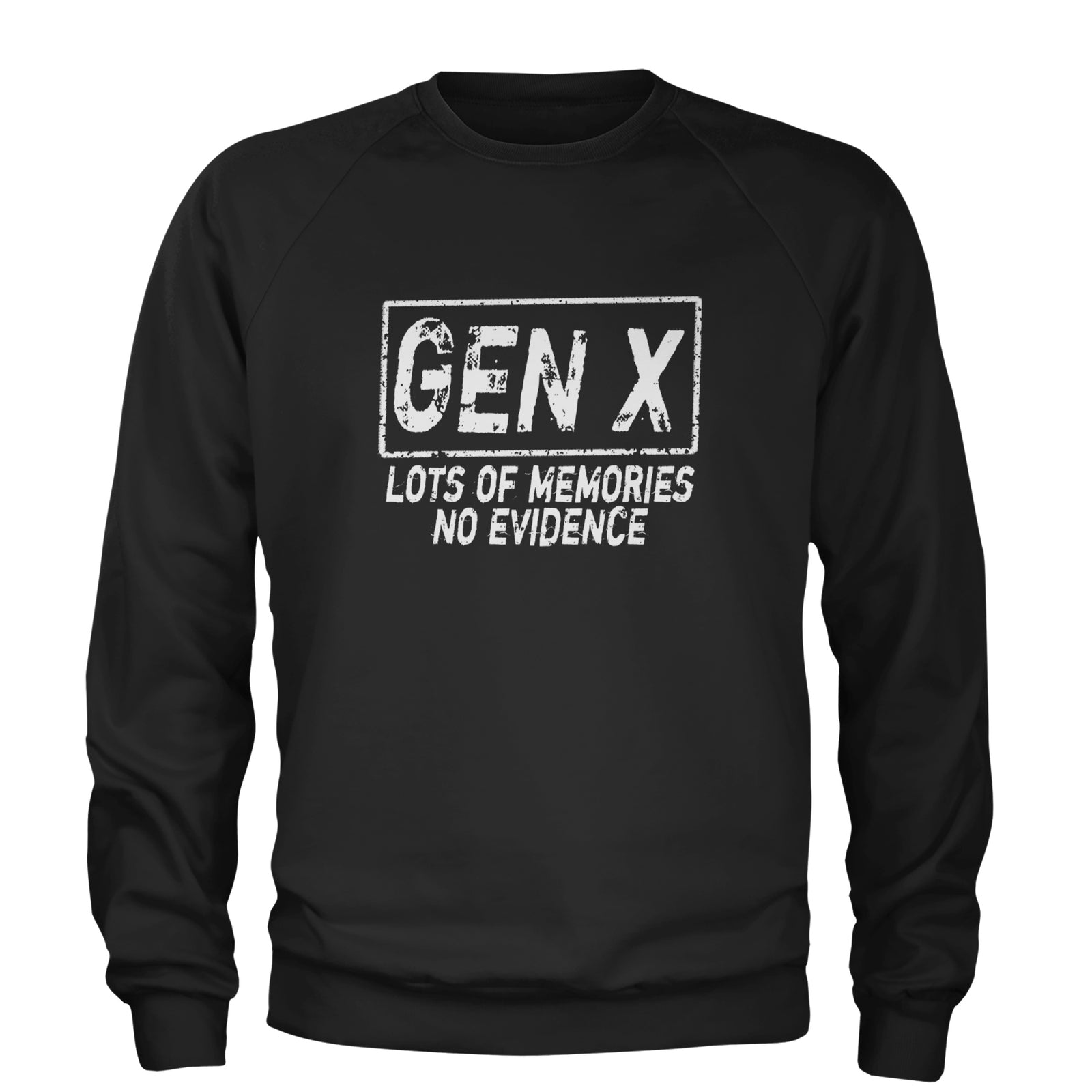 Gen X Lots of Memories No Evidence Nostalgia Adult Crewneck Sweatshirt Black