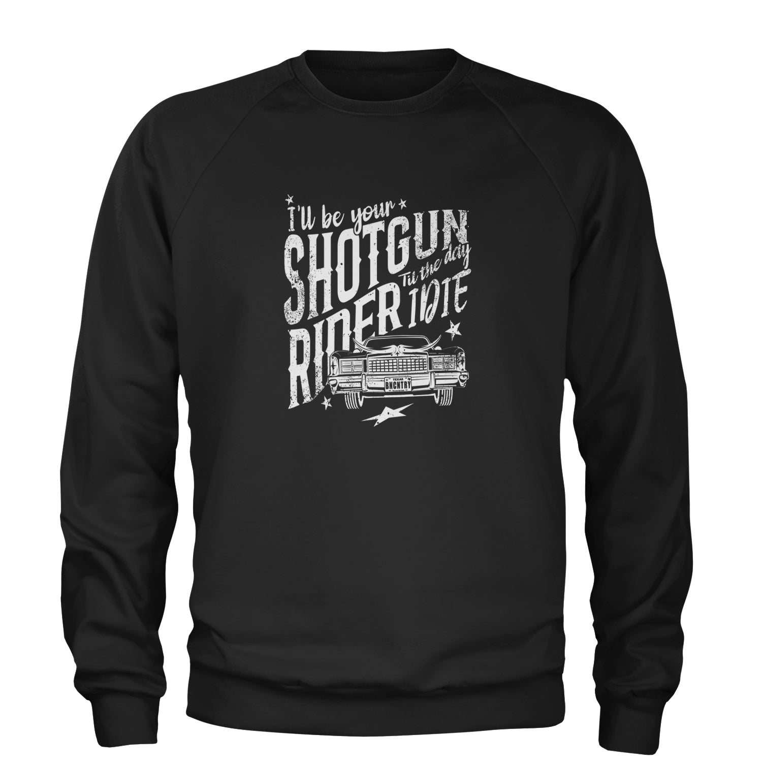 I'll Be Your Shotgun Rider, Till The Day I Die Adult Crewneck Sweatshirt Black