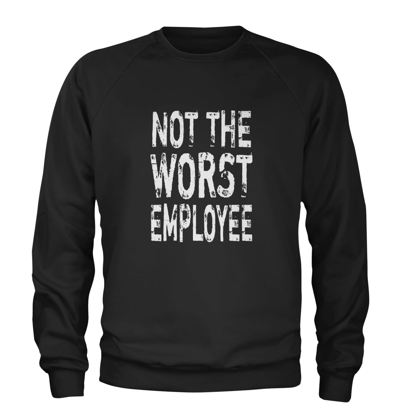 Not The Worst Employee Funny Adult Crewneck Sweatshirt Black