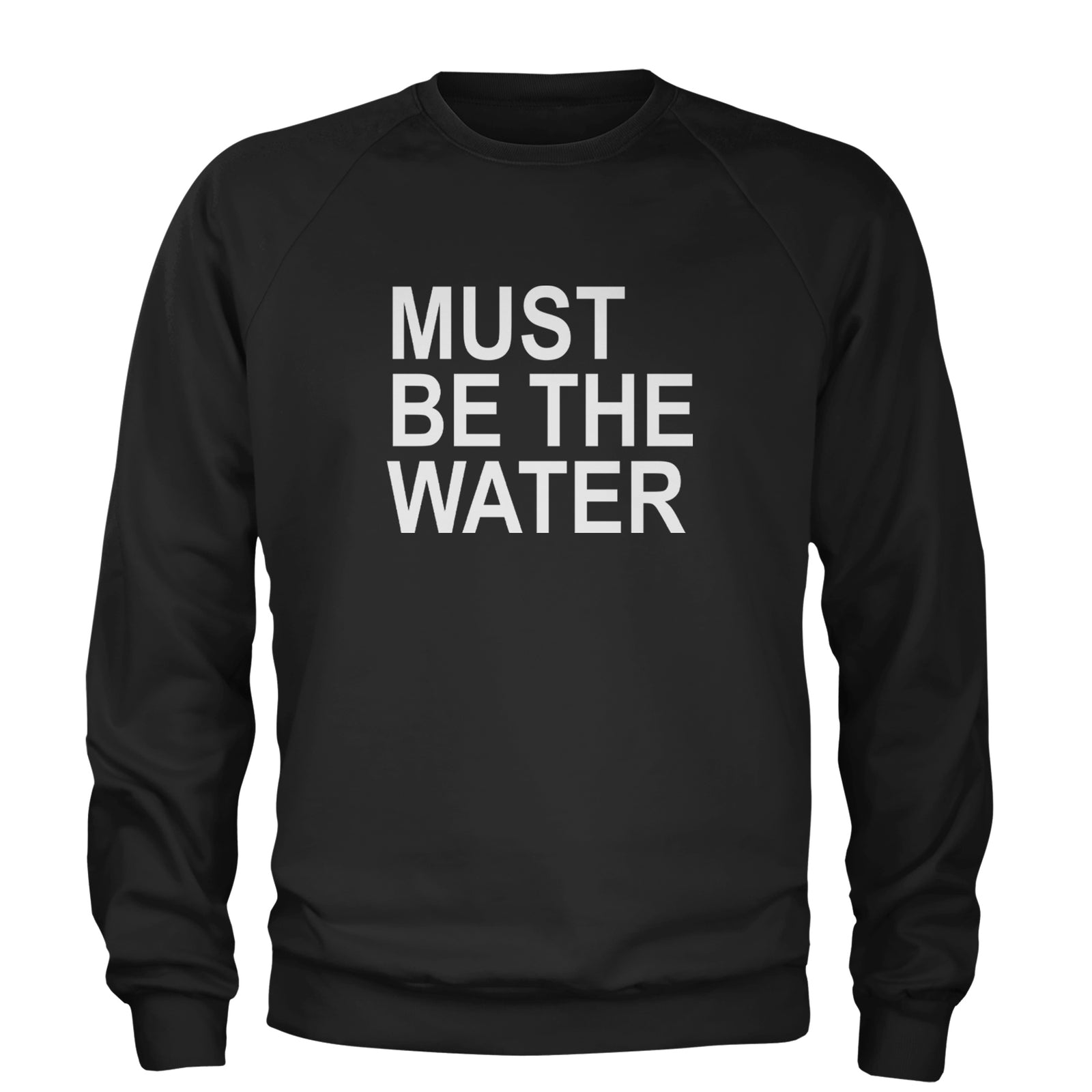 Must Be The Water Funny Racing Meme Adult Crewneck Sweatshirt Black