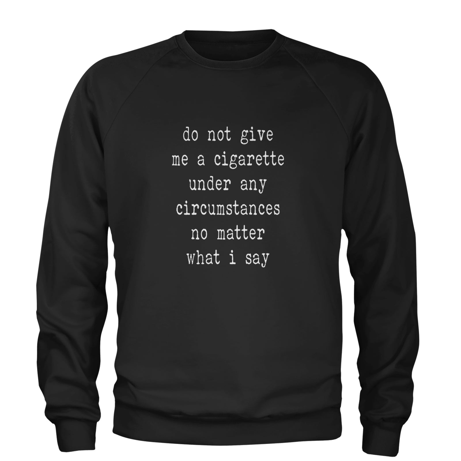 Do Not Give Me A Cigarette Adult Crewneck Sweatshirt Black