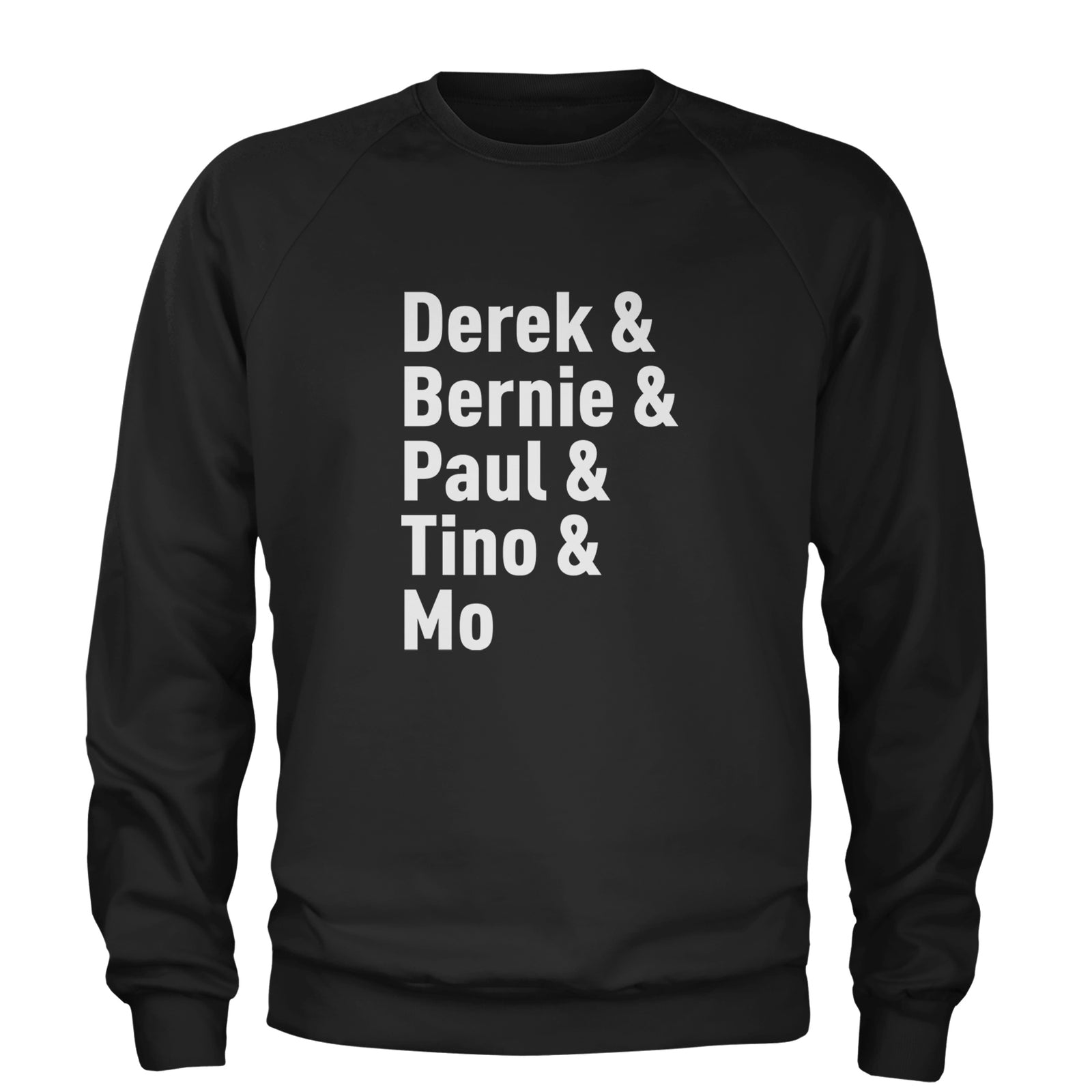 Derek & Bernie & Paul & Tino & Mo Adult Crewneck Sweatshirt Black