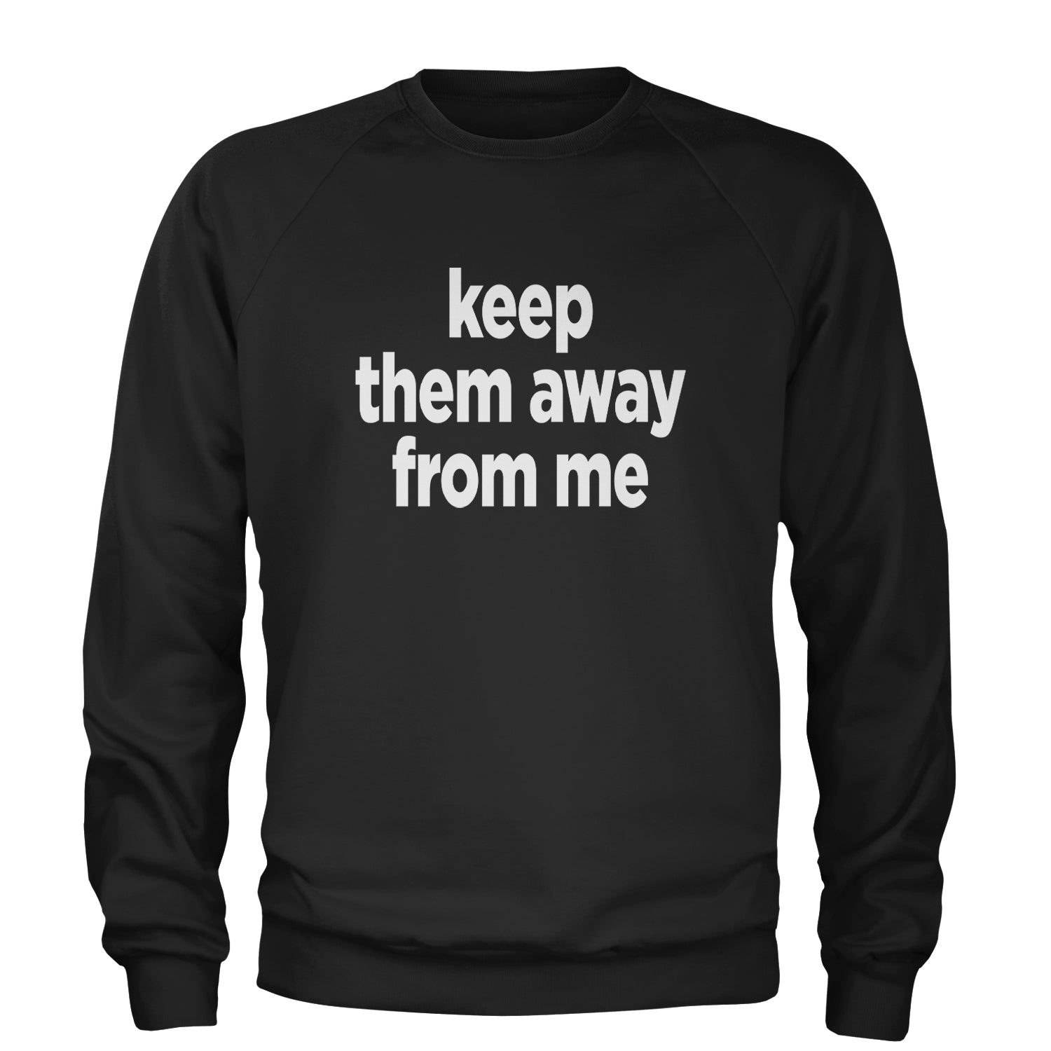 Keep Them Away From Me Adult Crewneck Sweatshirt Black