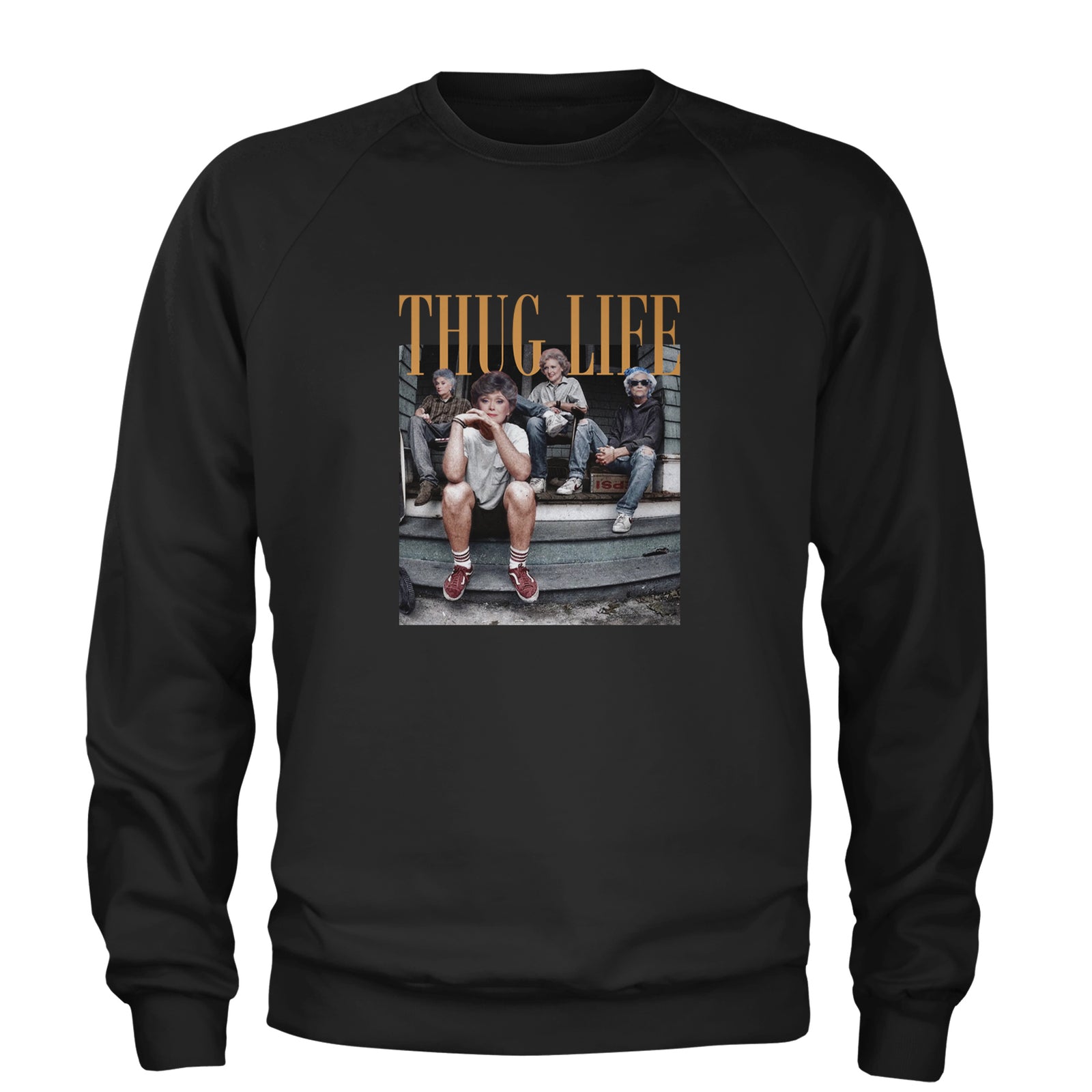 Golden Girls Thug Life Street Adult Crewneck Sweatshirt Black