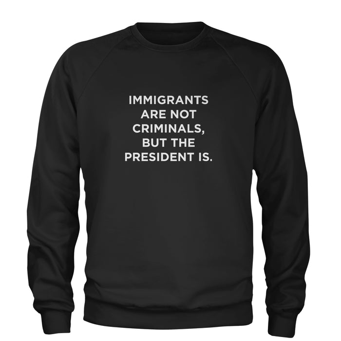 Immigrants Are Not Criminals Adult Crewneck Sweatshirt