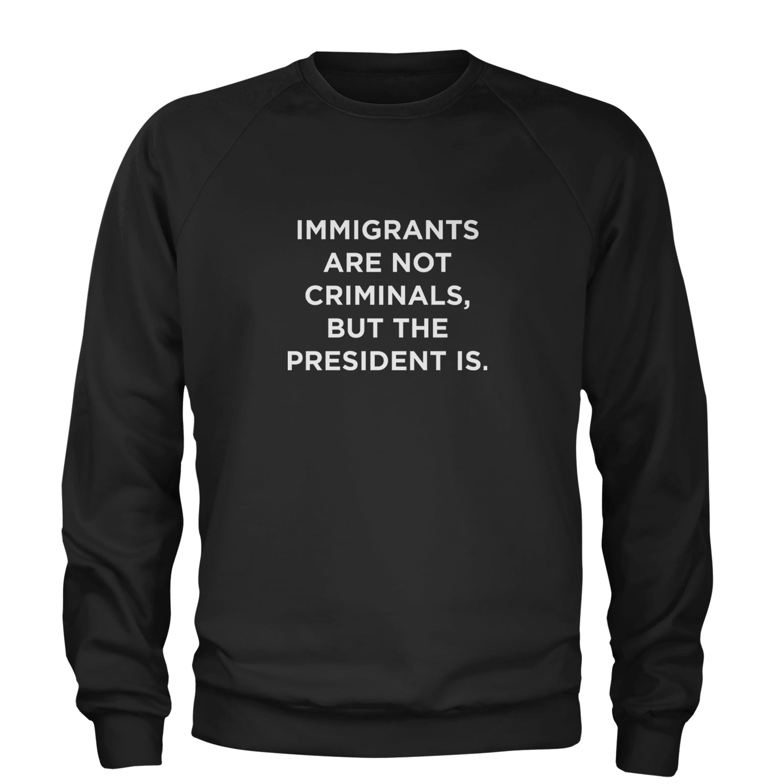 Immigrants Are Not Criminals Adult Crewneck Sweatshirt Black