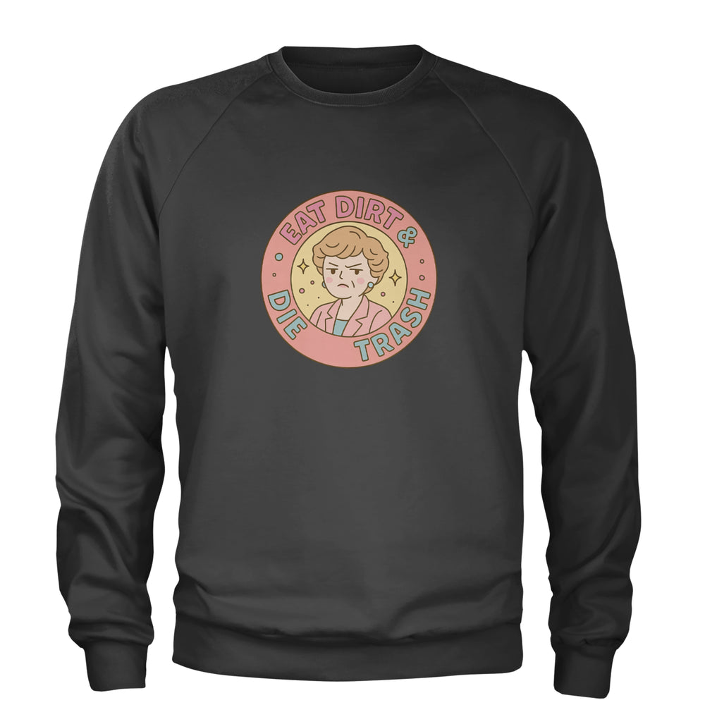 Eat Dirt And Die, Trash Golden Girls Adult Crewneck Sweatshirt Charcoal Grey