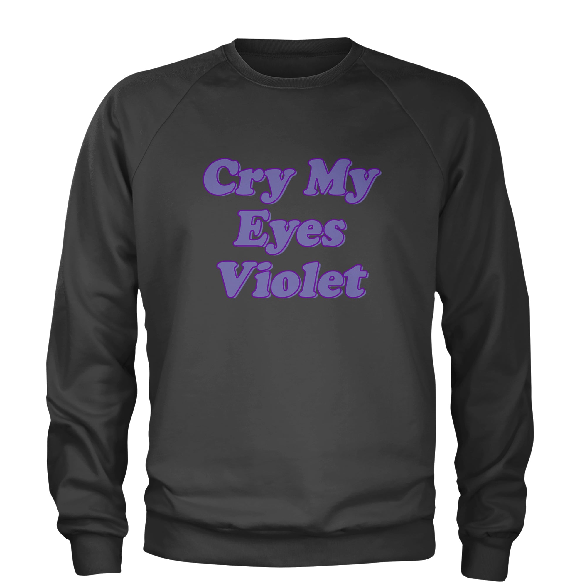 Cry My Eyes Violet Drama Queen Adult Crewneck Sweatshirt Charcoal Grey