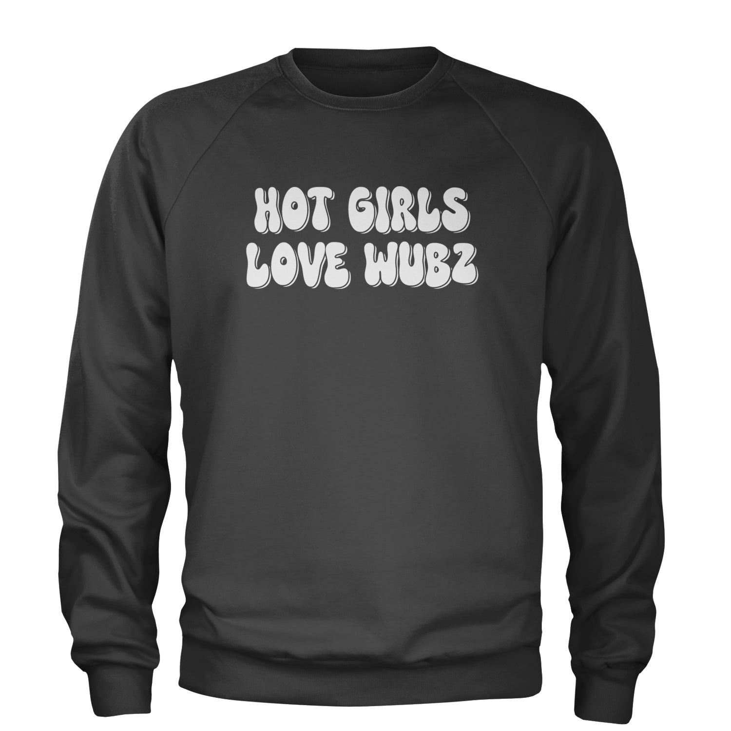 Hot Girls Love Wubz Rave Bass EDM Music Adult Crewneck Sweatshirt Black