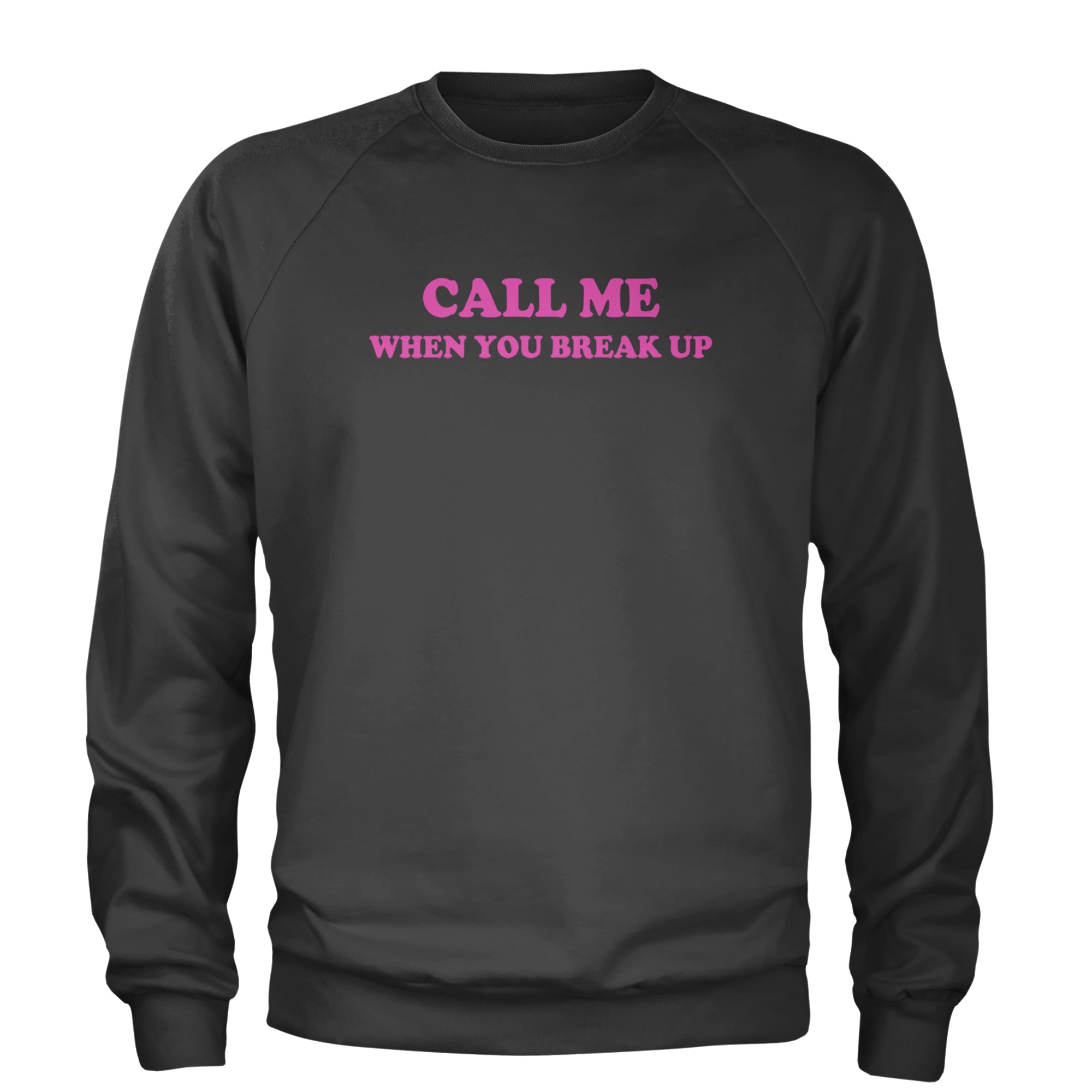 Call ME When You Break Up Adult Crewneck Sweatshirt Charcoal Grey