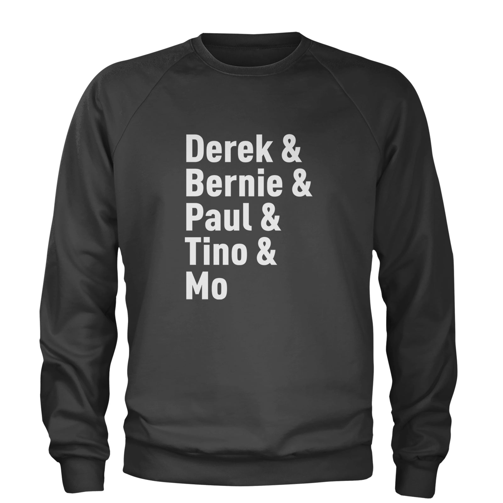 Derek & Bernie & Paul & Tino & Mo Adult Crewneck Sweatshirt Black