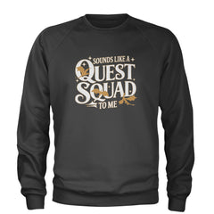 Sounds Like A Quest Squad To Me Empyrean Adult Crewneck Sweatshirt Charcoal Grey