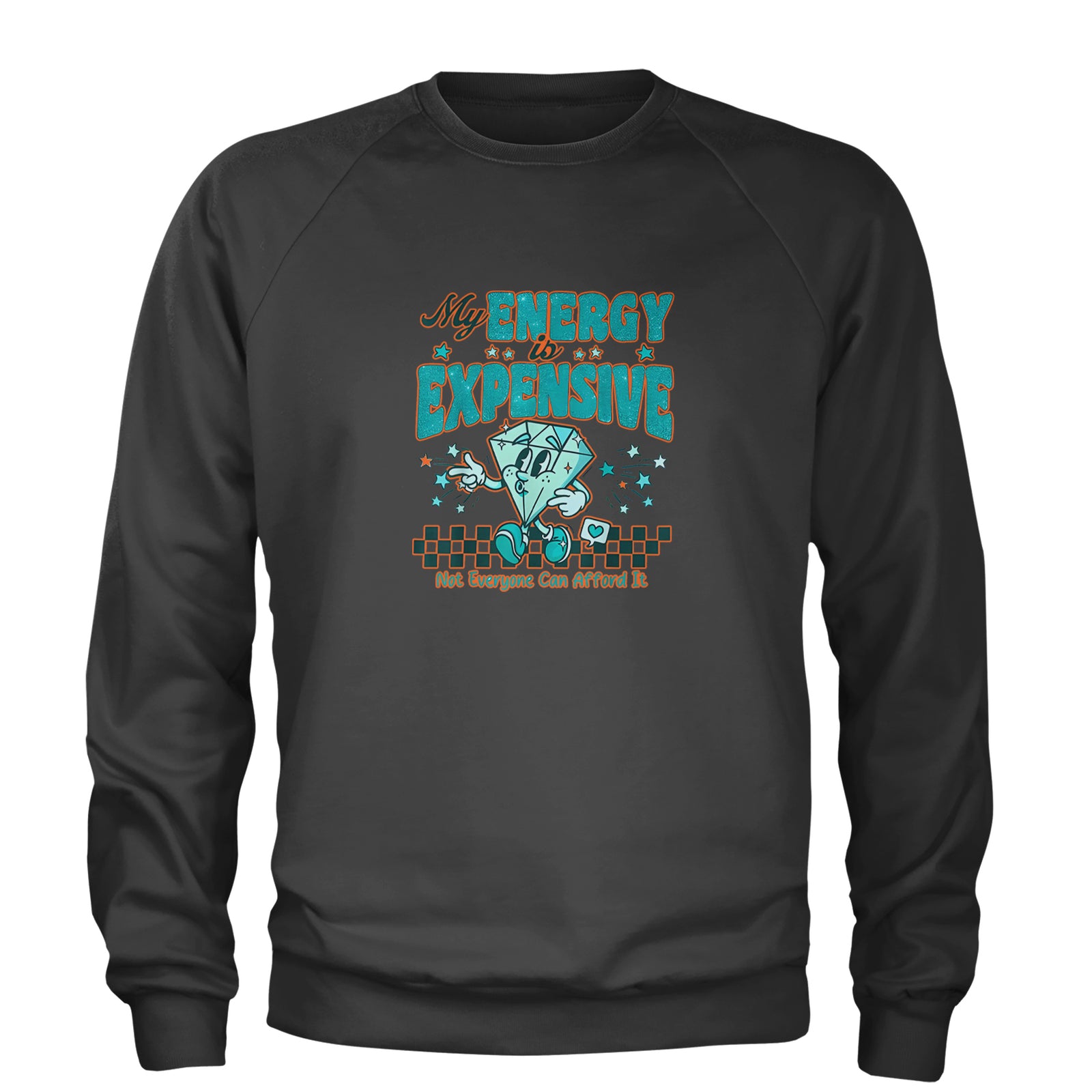 Diamond My Energy Is Expensive Adult Crewneck Sweatshirt Black