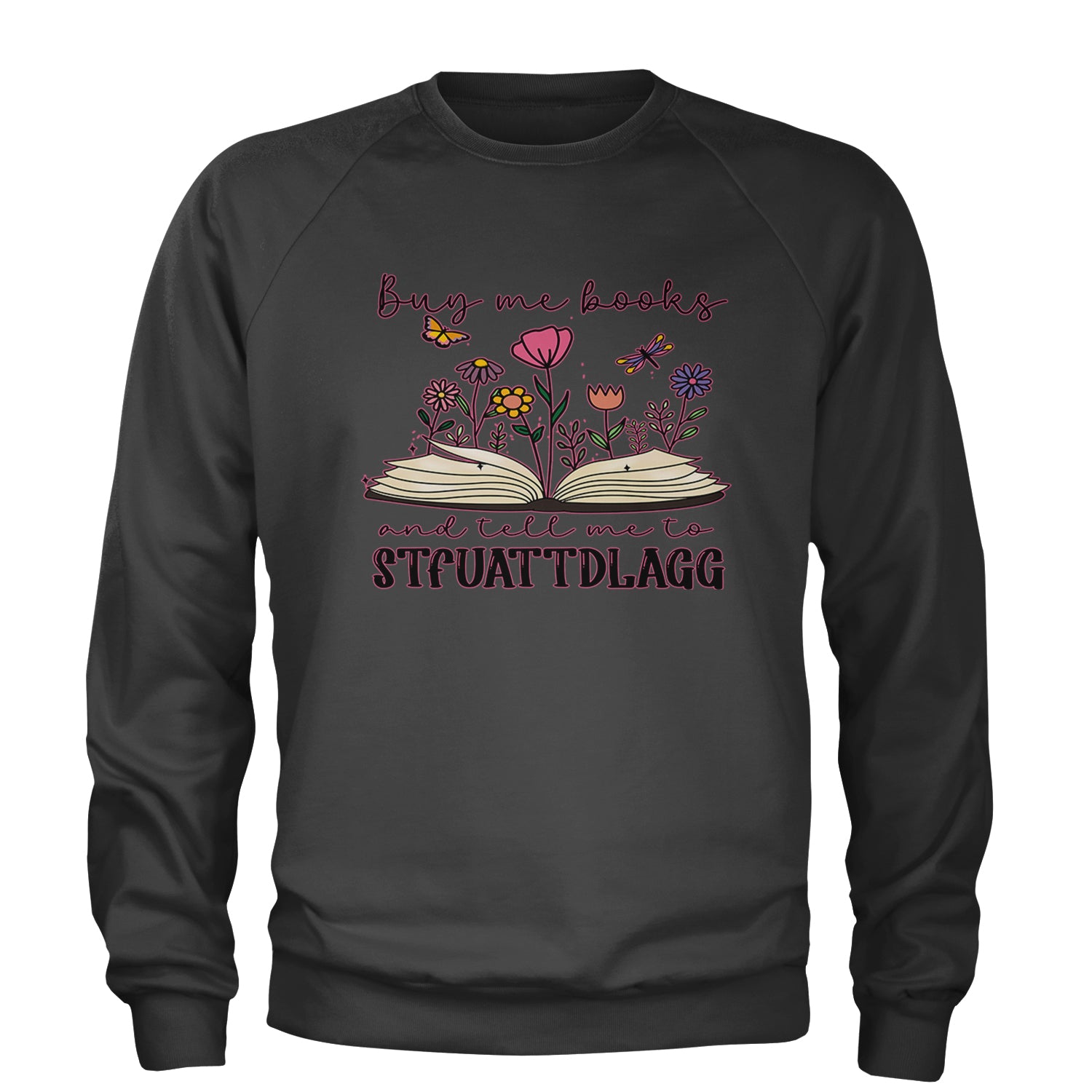 Buy Me A Book And Tell Me To Stfuattdlagg Adult Crewneck Sweatshirt Charcoal Grey