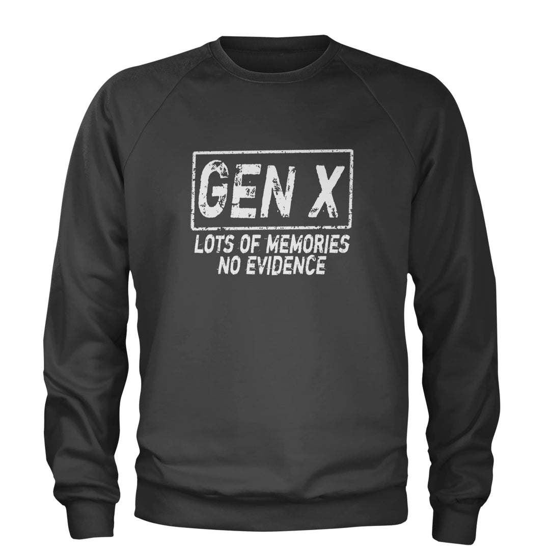 Gen X Lots of Memories No Evidence Nostalgia Adult Crewneck Sweatshirt Charcoal Grey