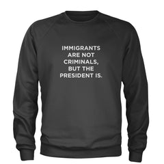 Immigrants Are Not Criminals Adult Crewneck Sweatshirt Charcoal Grey
