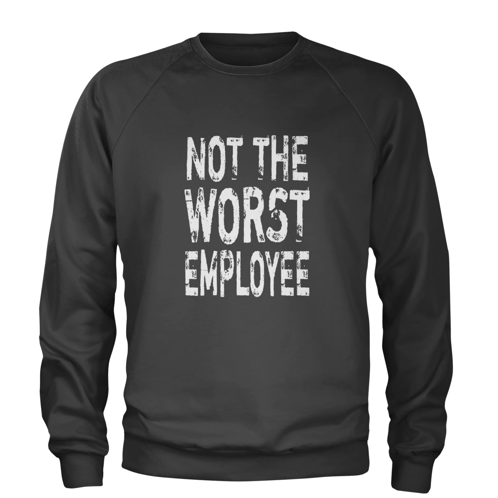 Not The Worst Employee Funny Adult Crewneck Sweatshirt Black