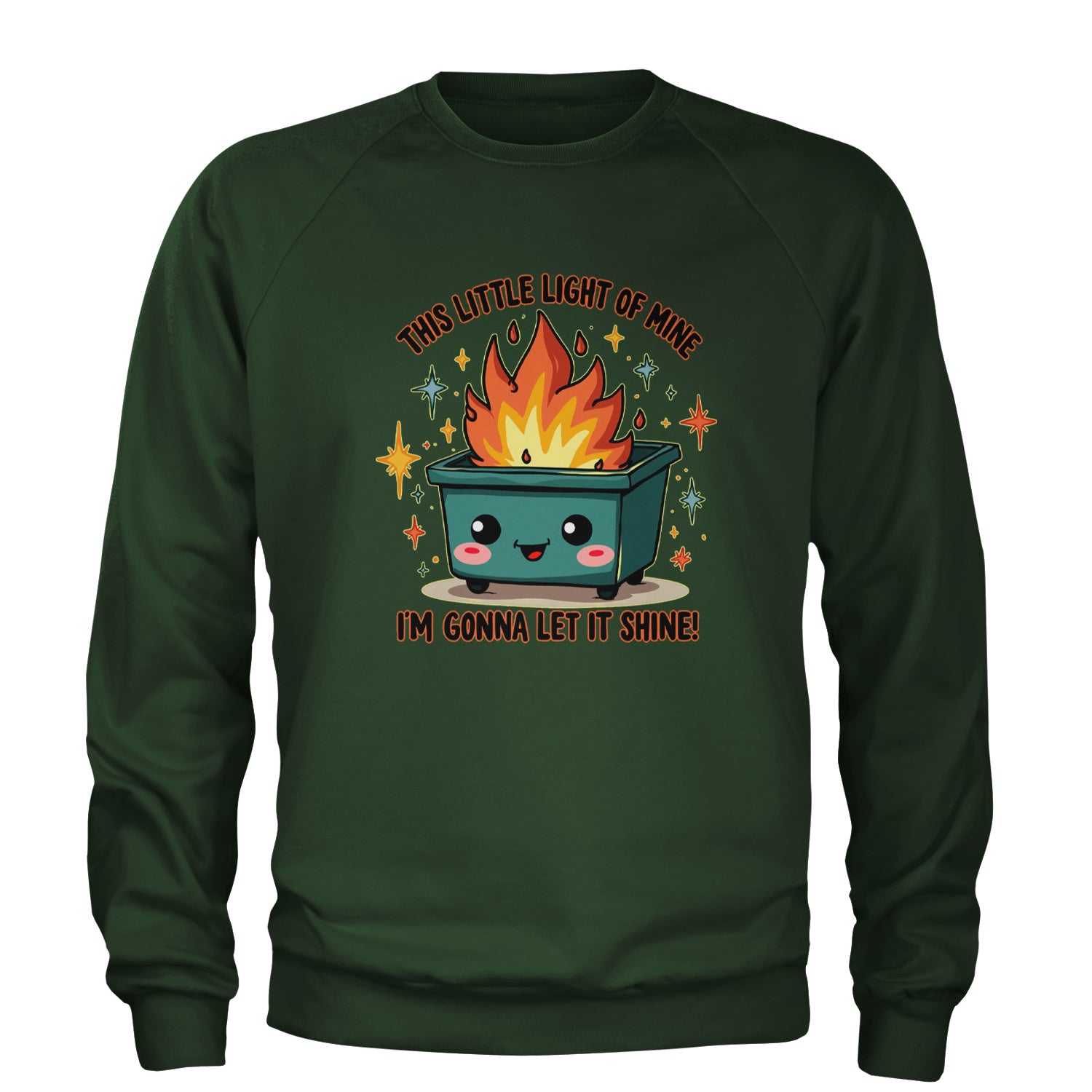 This Little Light of Mine Dumpster Fire Smile Face Adult Crewneck Sweatshirt Forest Green