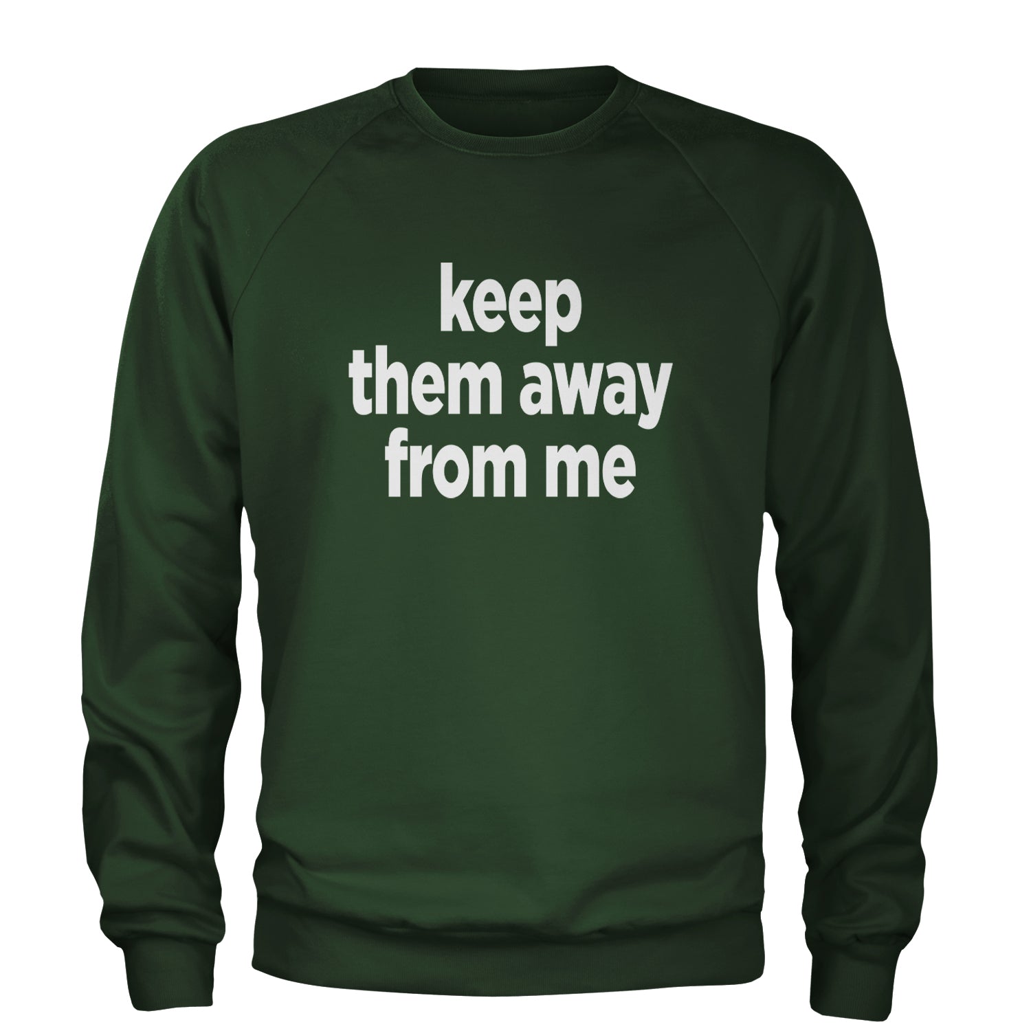 Keep Them Away From Me Adult Crewneck Sweatshirt Forest Green