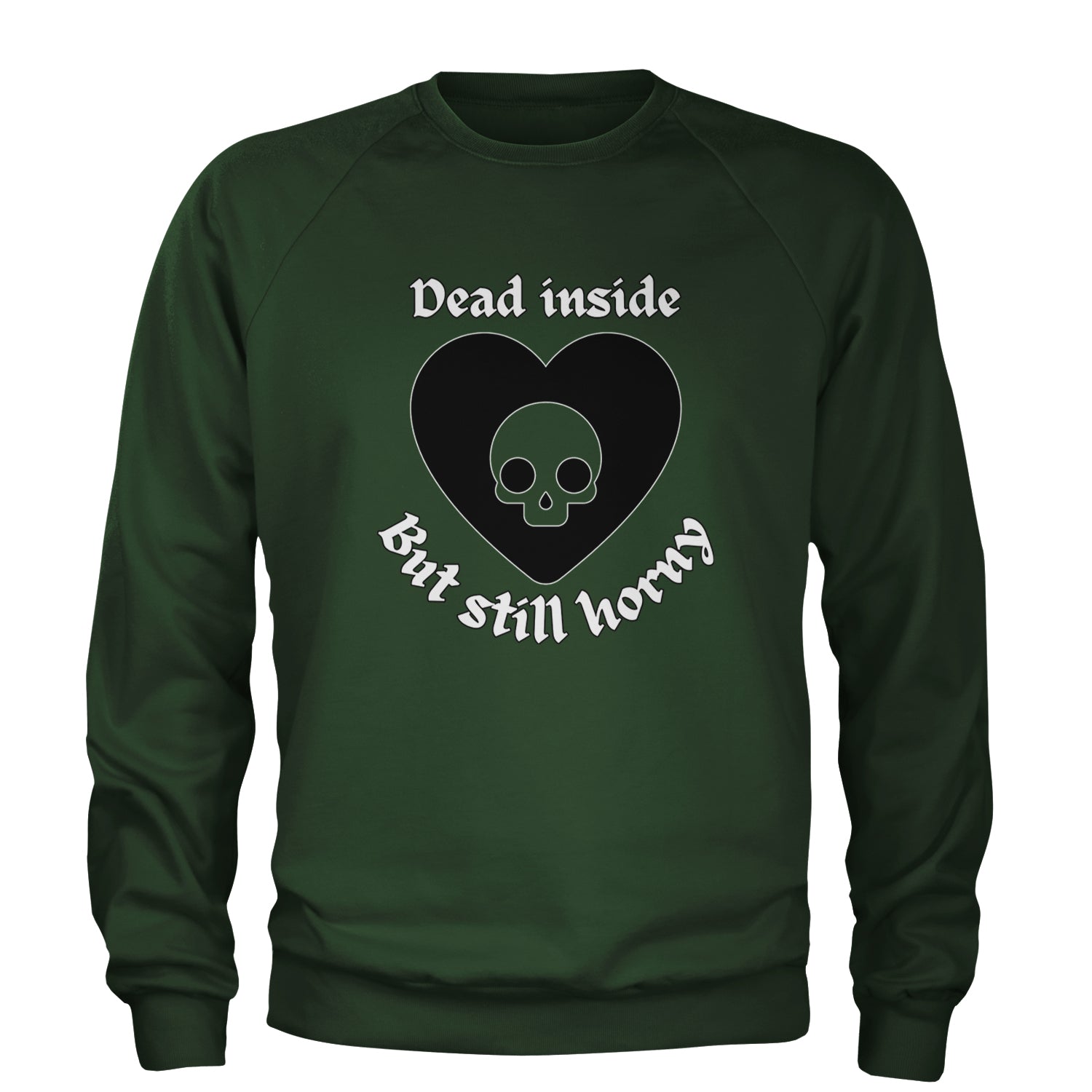 Dead Inside But Still Horny Skull Romantasy Adult Crewneck Sweatshirt Forest Green