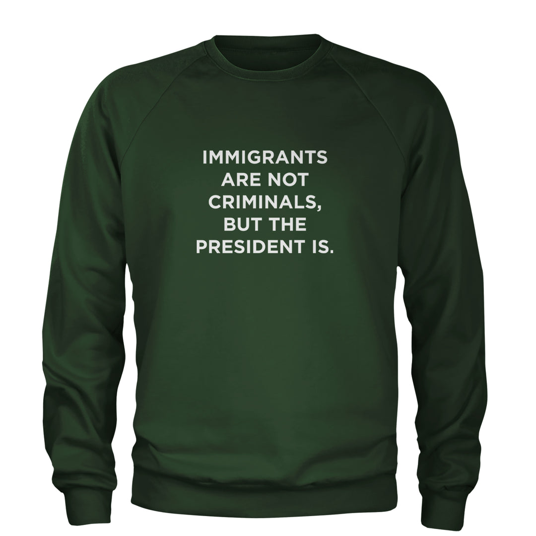 Immigrants Are Not Criminals Adult Crewneck Sweatshirt Forest Green