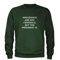 Immigrants Are Not Criminals Adult Crewneck Sweatshirt Forest Green