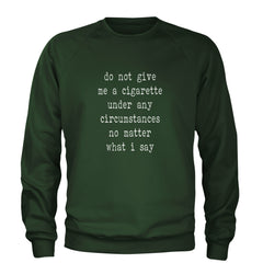 Do Not Give Me A Cigarette Adult Crewneck Sweatshirt Forest Green