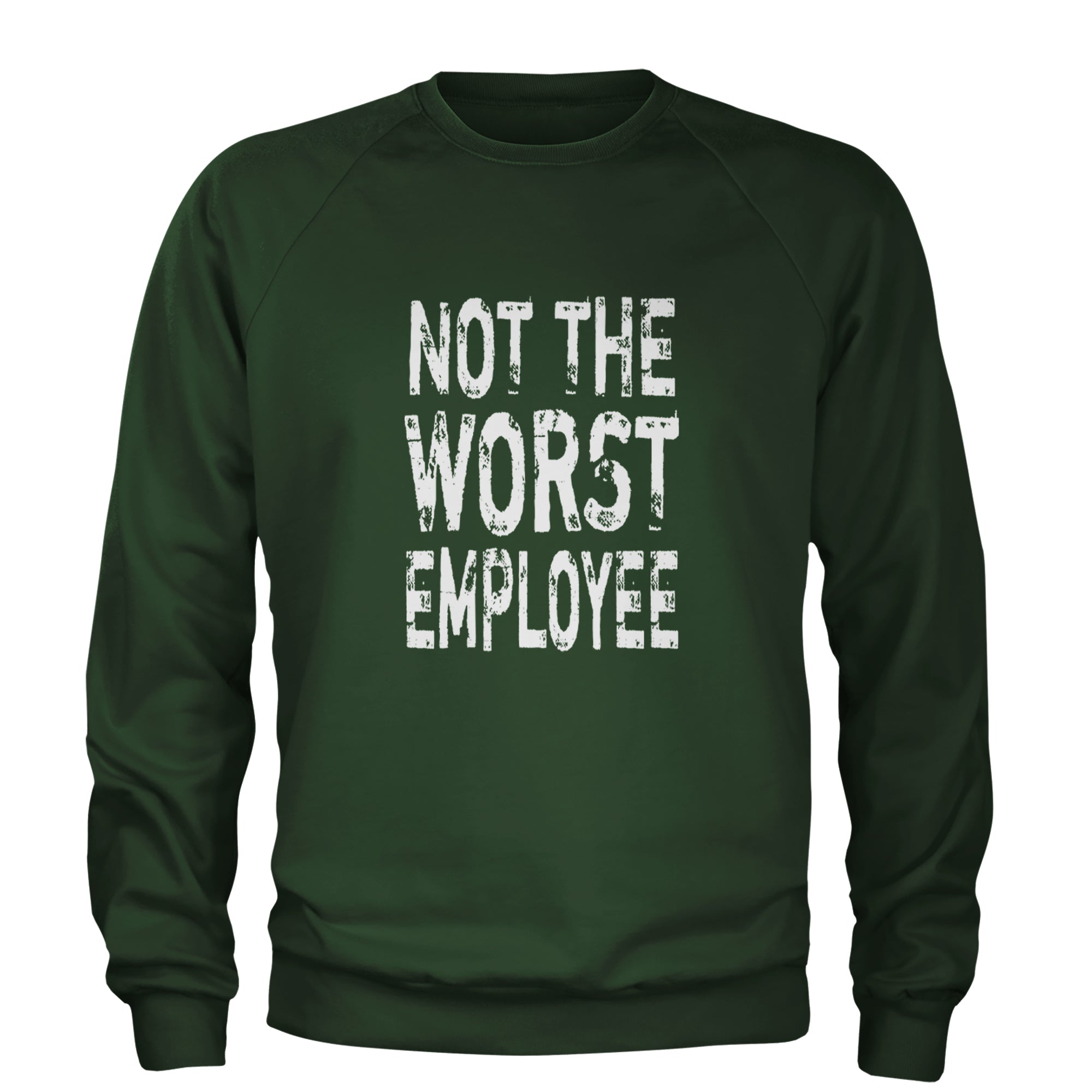Not The Worst Employee Funny Adult Crewneck Sweatshirt Forest Green