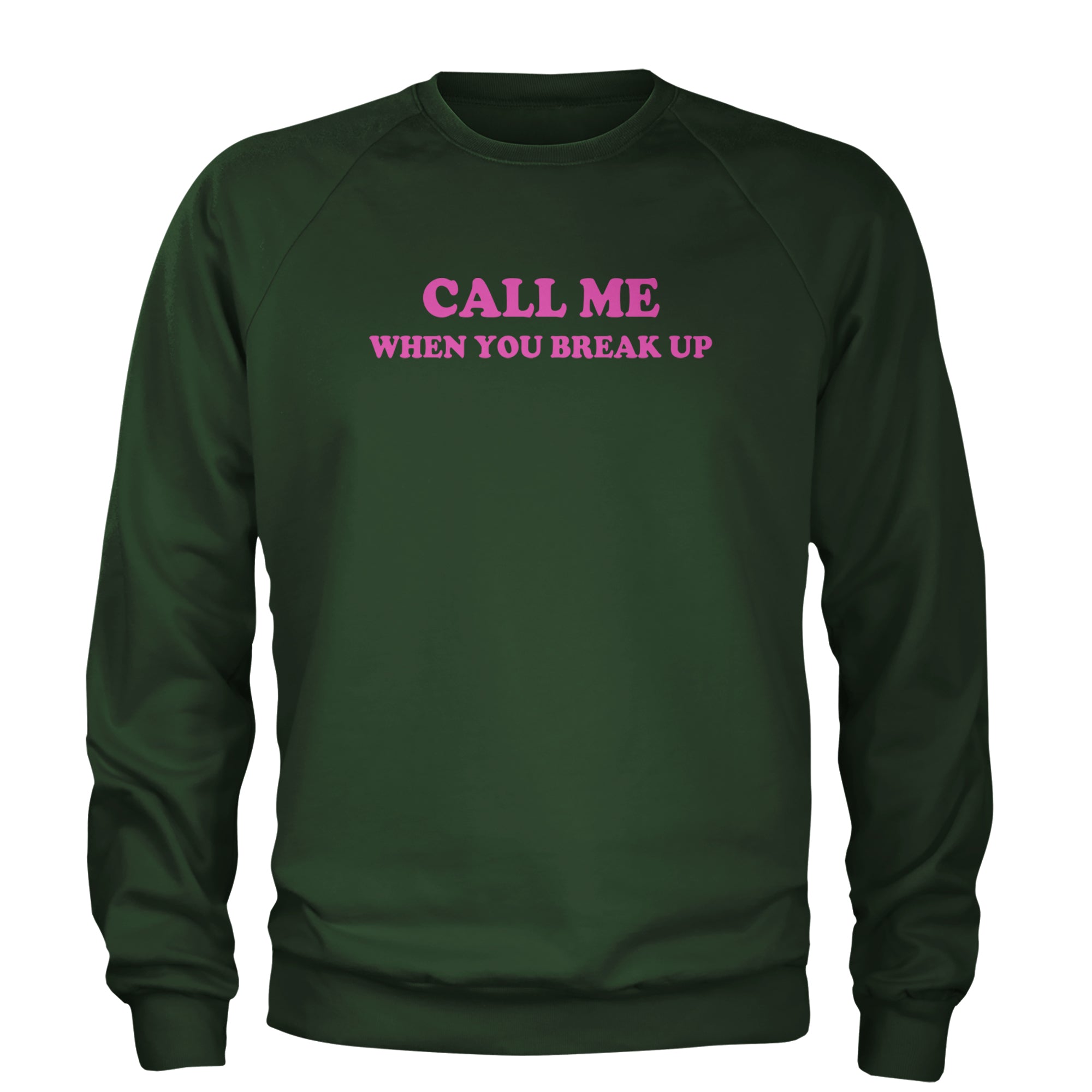 Call ME When You Break Up Adult Crewneck Sweatshirt Forest Green