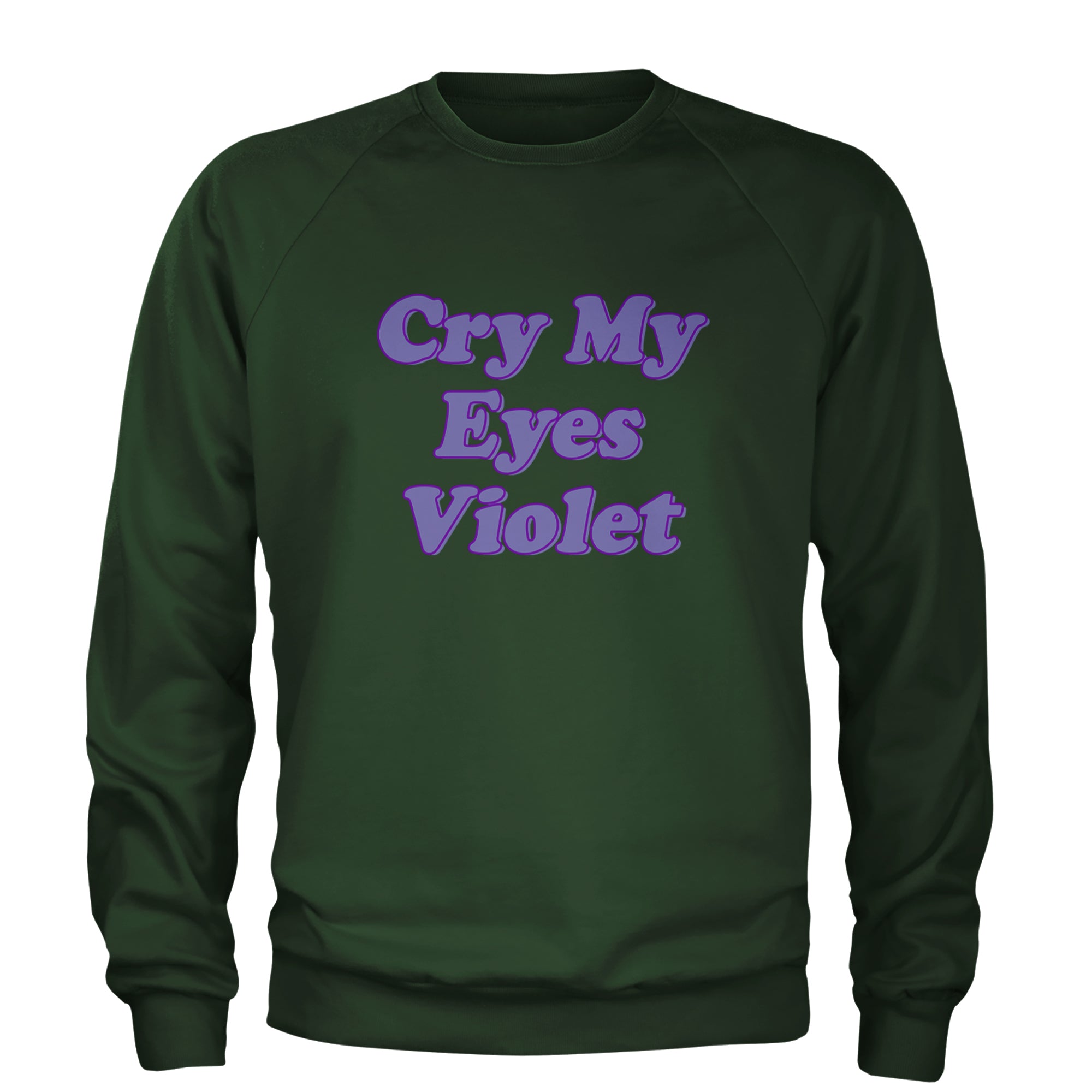 Cry My Eyes Violet Drama Queen Adult Crewneck Sweatshirt Forest Green