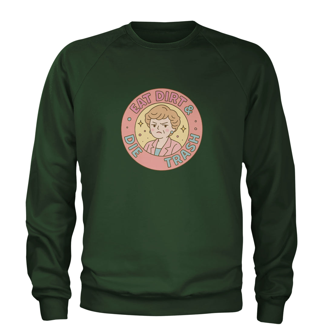 Eat Dirt And Die, Trash Golden Girls Adult Crewneck Sweatshirt Forest Green