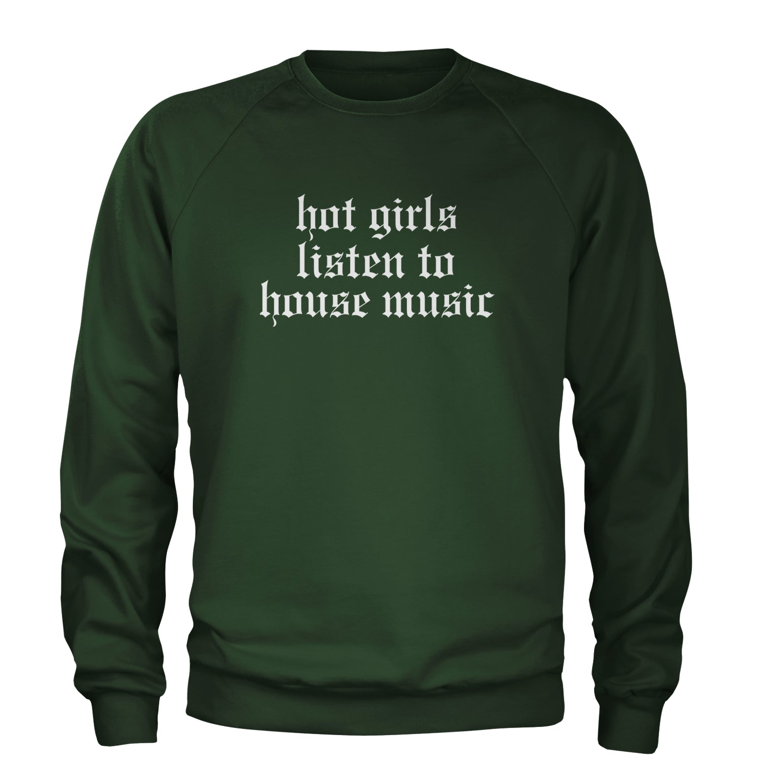 Hot Girls Listen To House Music Rave EDM Adult Crewneck Sweatshirt Forest Green