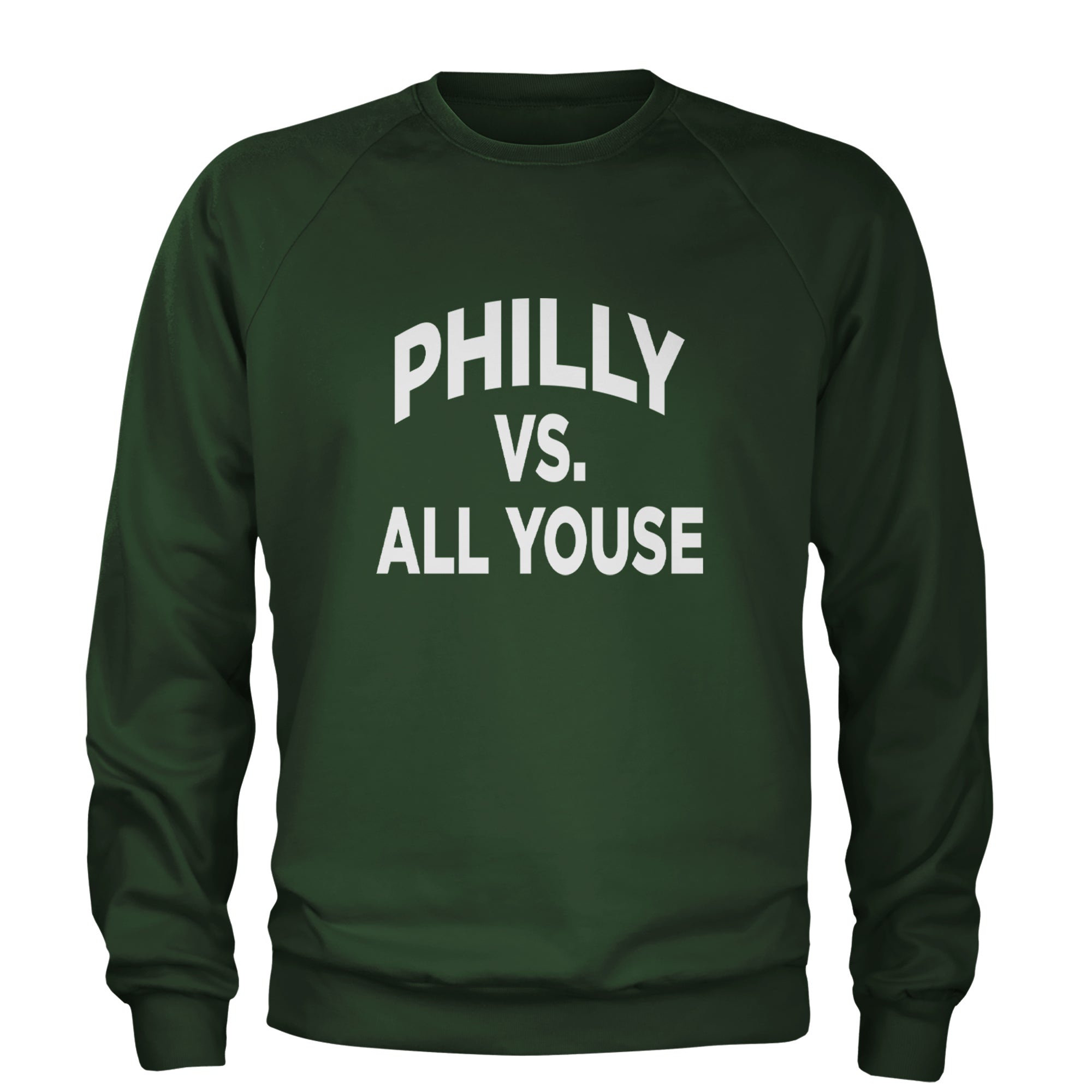 Philly Vs. All Youse Philly Thing Adult Crewneck Sweatshirt Forest Green