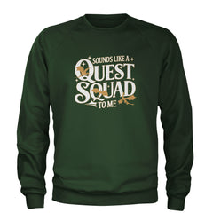 Sounds Like A Quest Squad To Me Empyrean Adult Crewneck Sweatshirt Forest Green