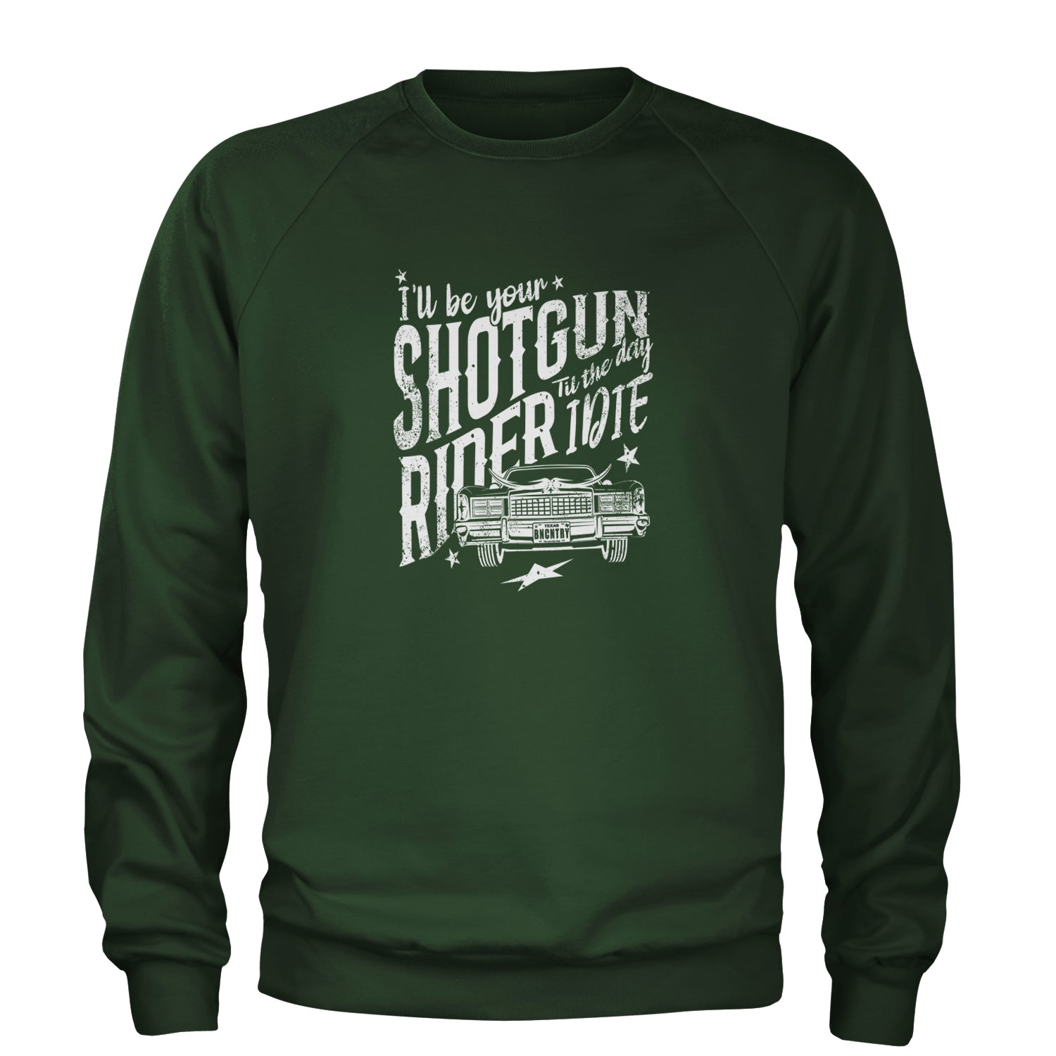 I'll Be Your Shotgun Rider, Till The Day I Die Adult Crewneck Sweatshirt Forest Green