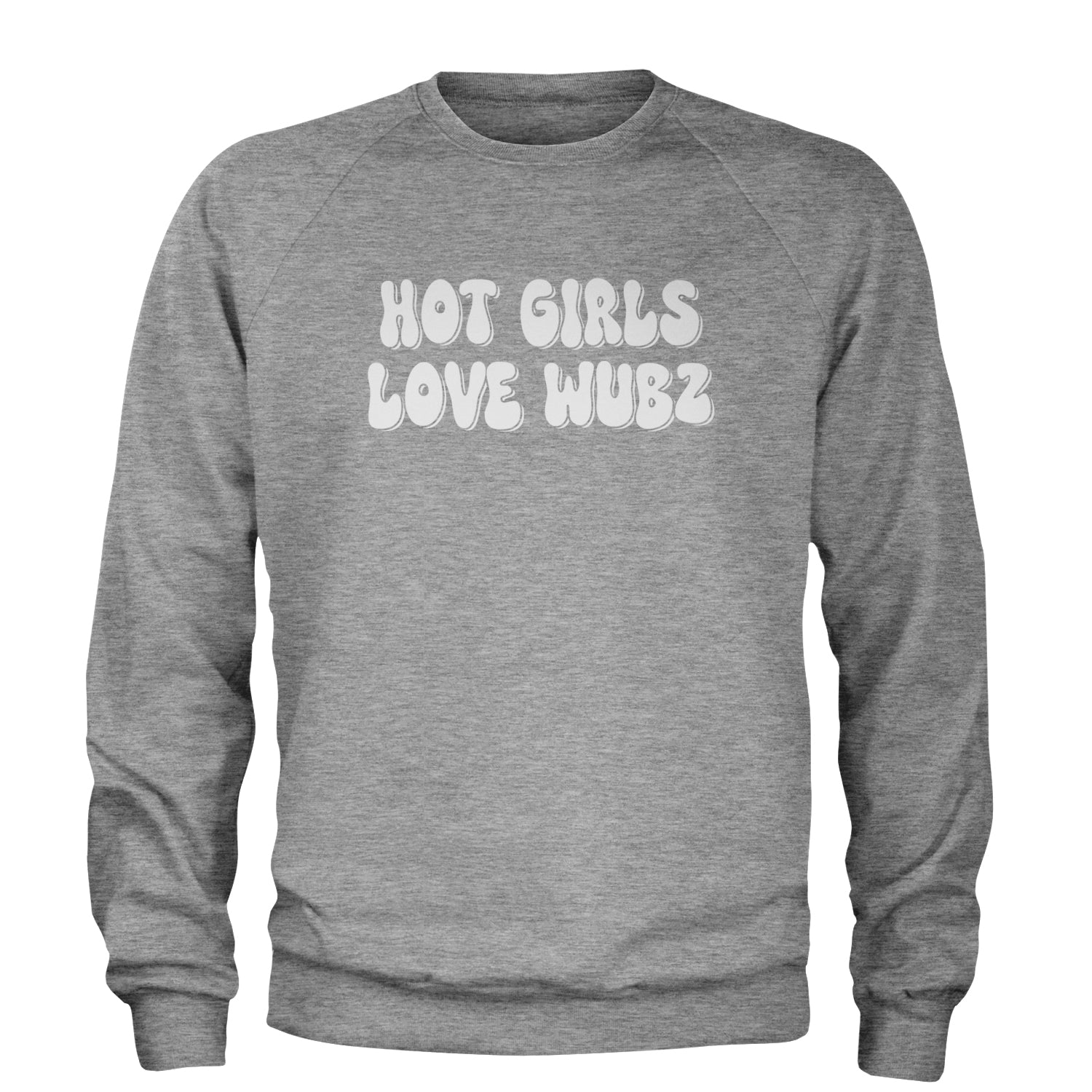 Hot Girls Love Wubz Rave Bass EDM Music Adult Crewneck Sweatshirt Heather Grey