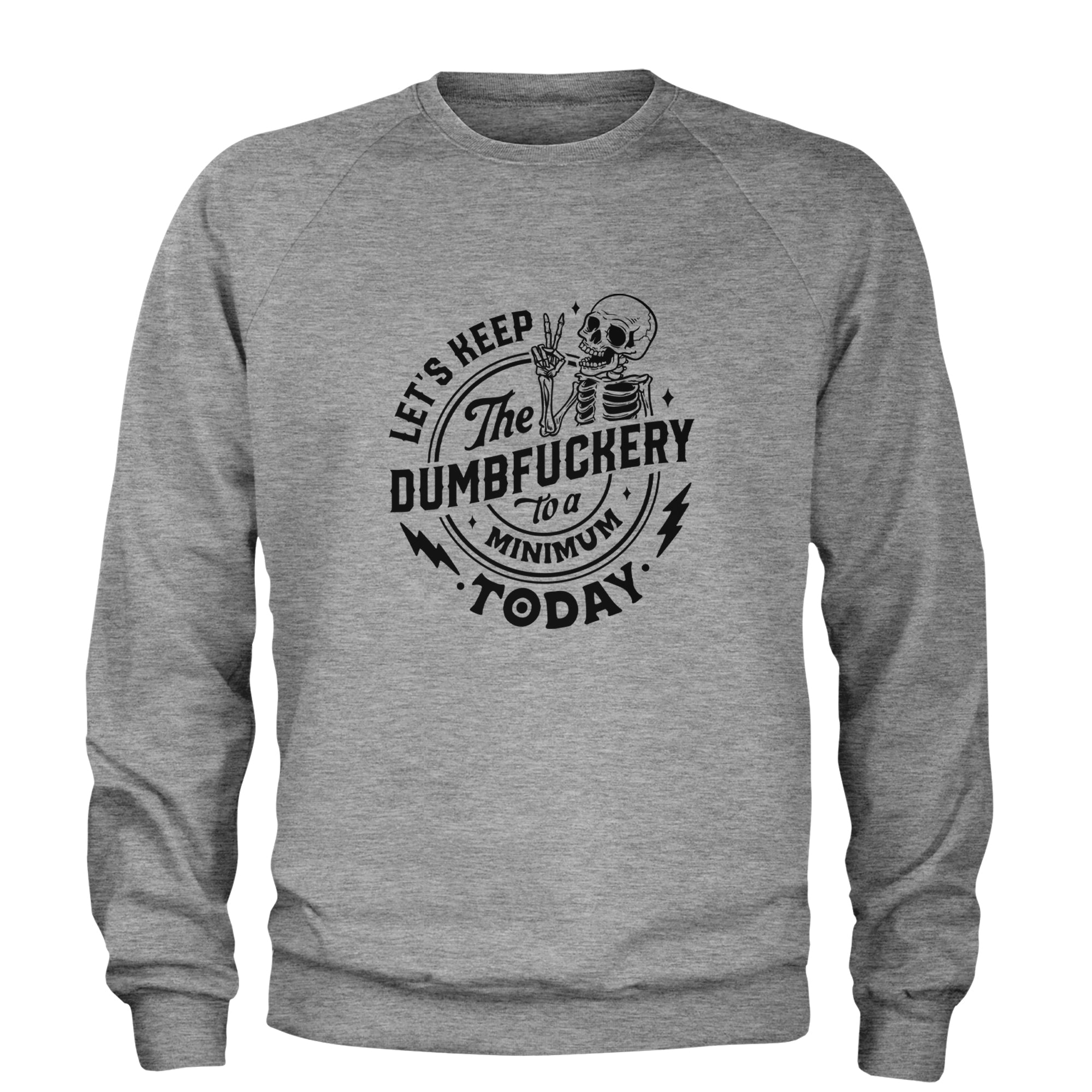 Let's Keep The Dumbf-ckery To A Minimum Today Adult Crewneck Sweatshirt Heather Grey