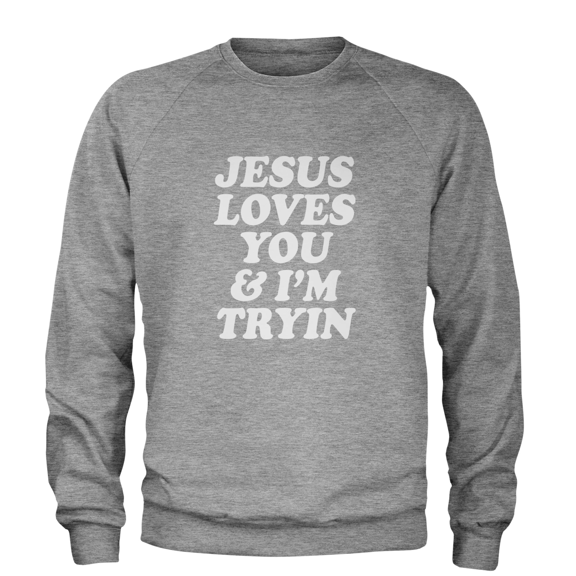 Jesus Loves You and I'm Trying Adult Crewneck Sweatshirt Heather Grey