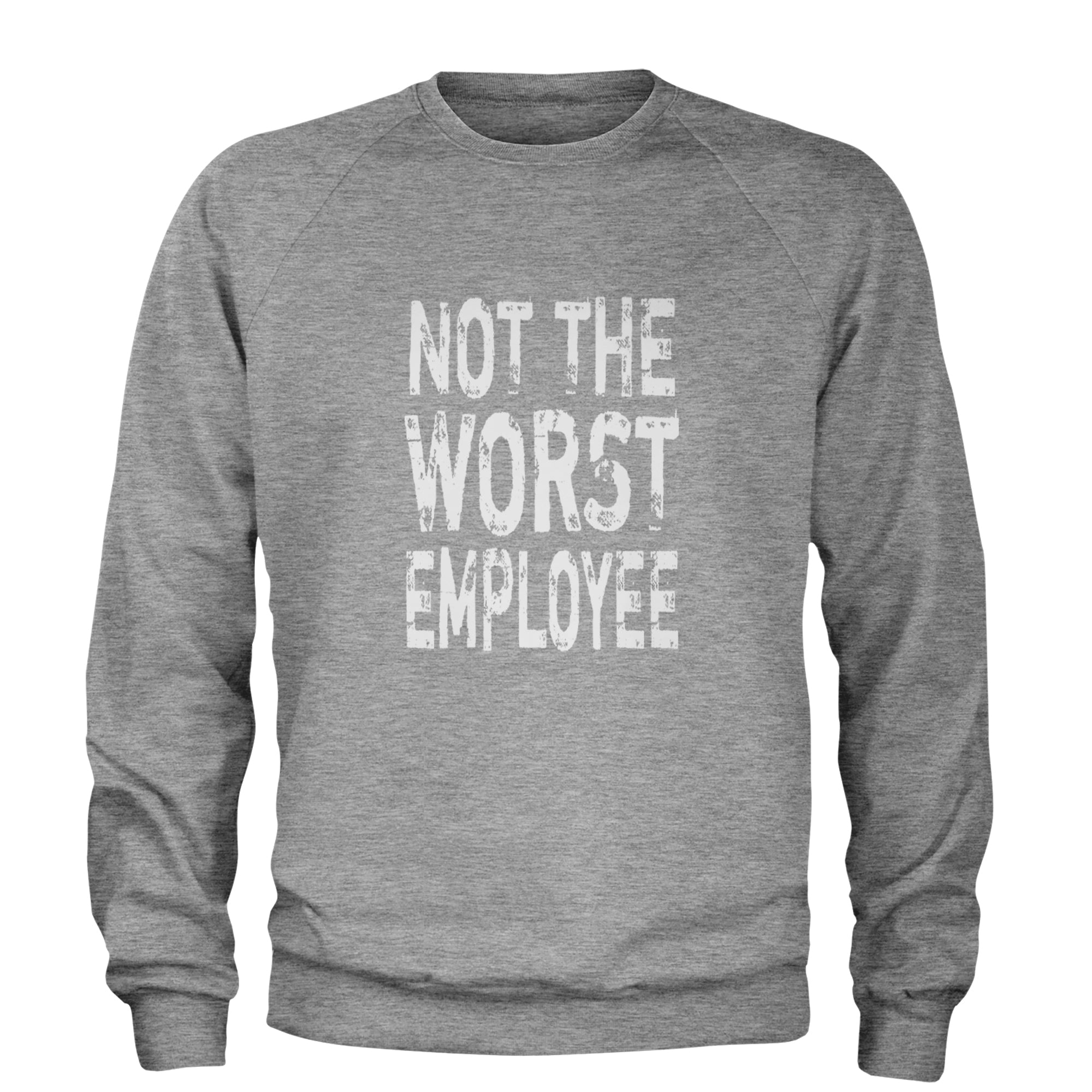 Not The Worst Employee Funny Adult Crewneck Sweatshirt Heather Grey