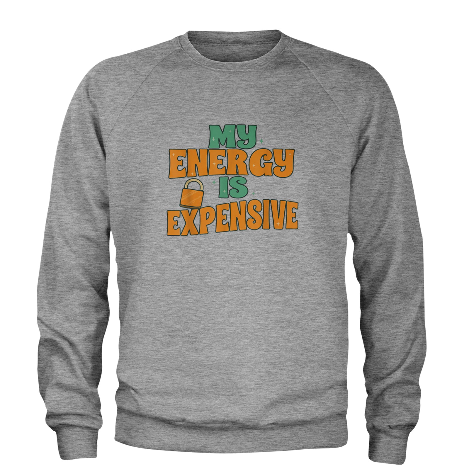 My Energy Is Expensive Self-Care Adult Crewneck Sweatshirt Teal