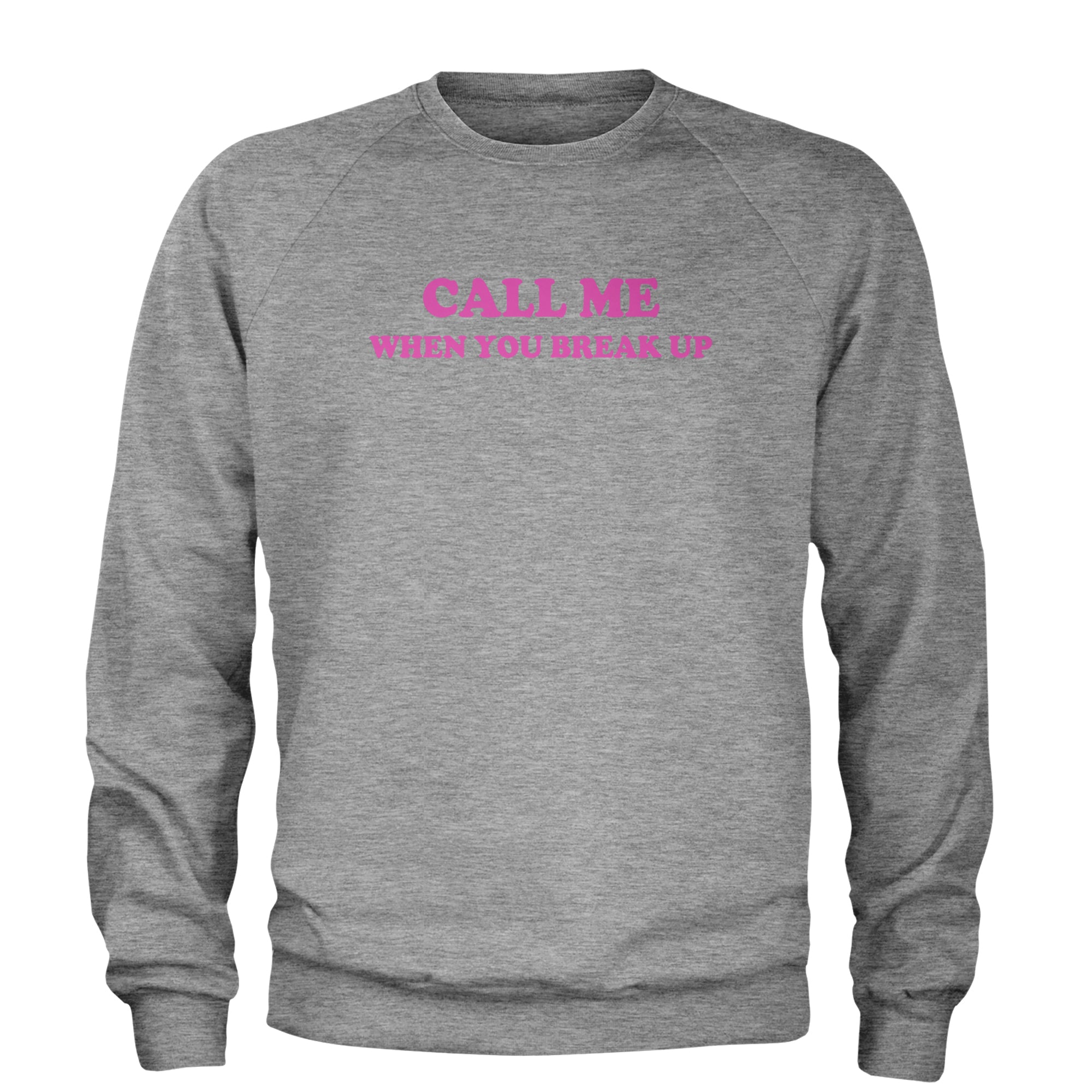 Call ME When You Break Up Adult Crewneck Sweatshirt Heather Grey