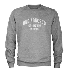 Undiagnosed But Something Ain't Right Adult Crewneck Sweatshirt Heather Grey