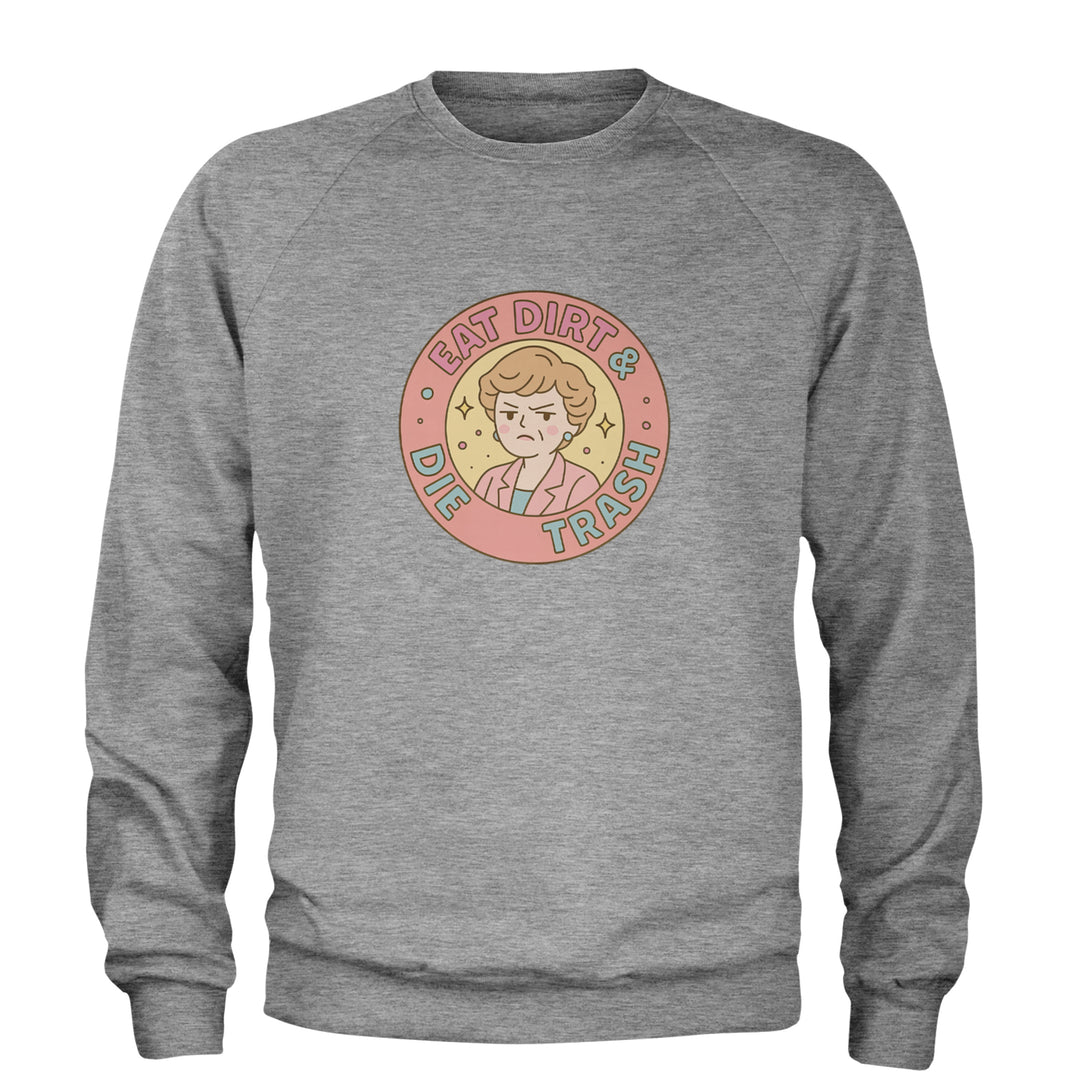 Eat Dirt And Die, Trash Golden Girls Adult Crewneck Sweatshirt Heather Grey