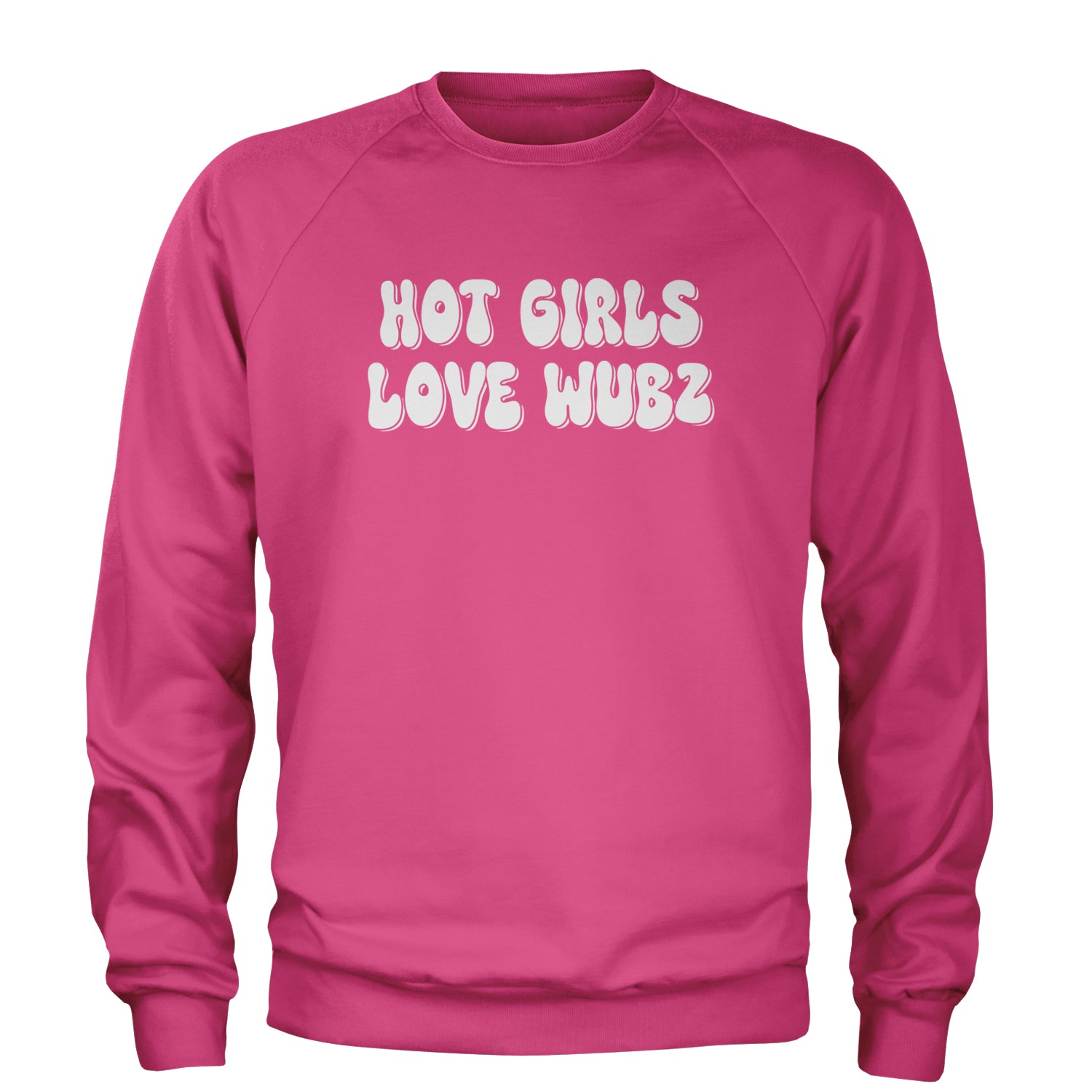 Hot Girls Love Wubz Rave Bass EDM Music Adult Crewneck Sweatshirt Hot Pink