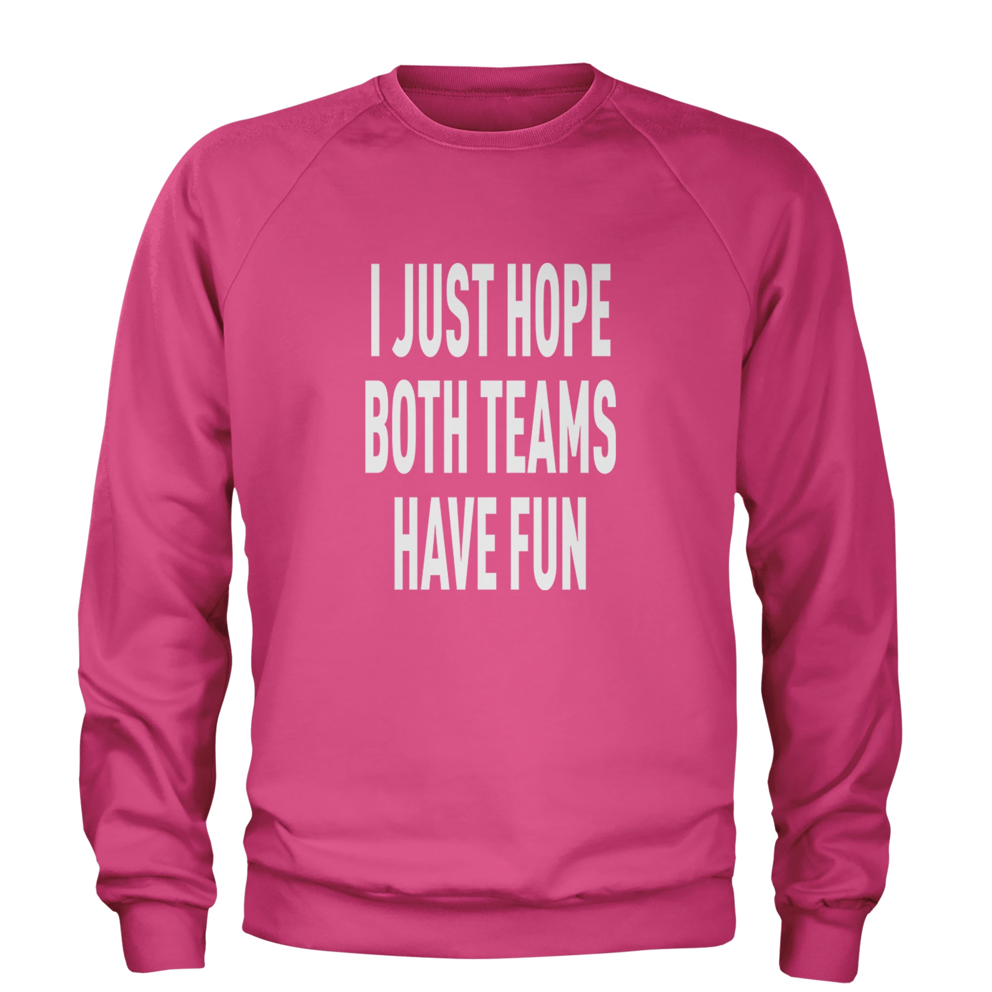 I Just Hope Both Teams Have Fun Sports Adult Crewneck Sweatshirt Hot Pink