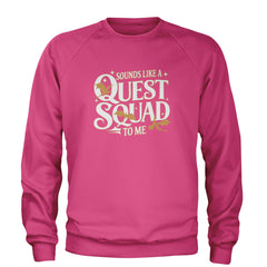 Sounds Like A Quest Squad To Me Empyrean Adult Crewneck Sweatshirt Hot Pink