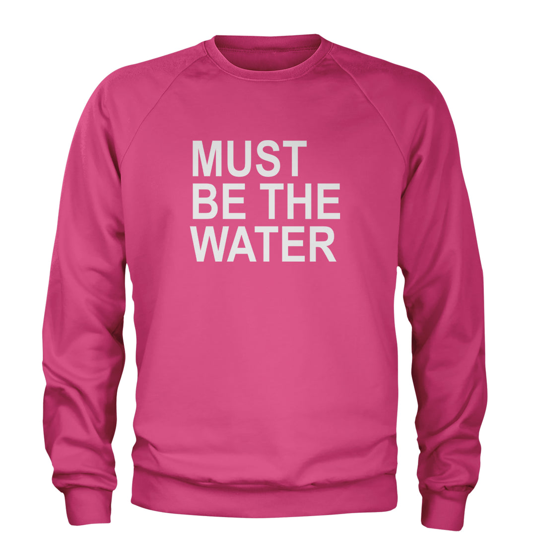 Must Be The Water Funny Racing Meme Adult Crewneck Sweatshirt Hot Pink